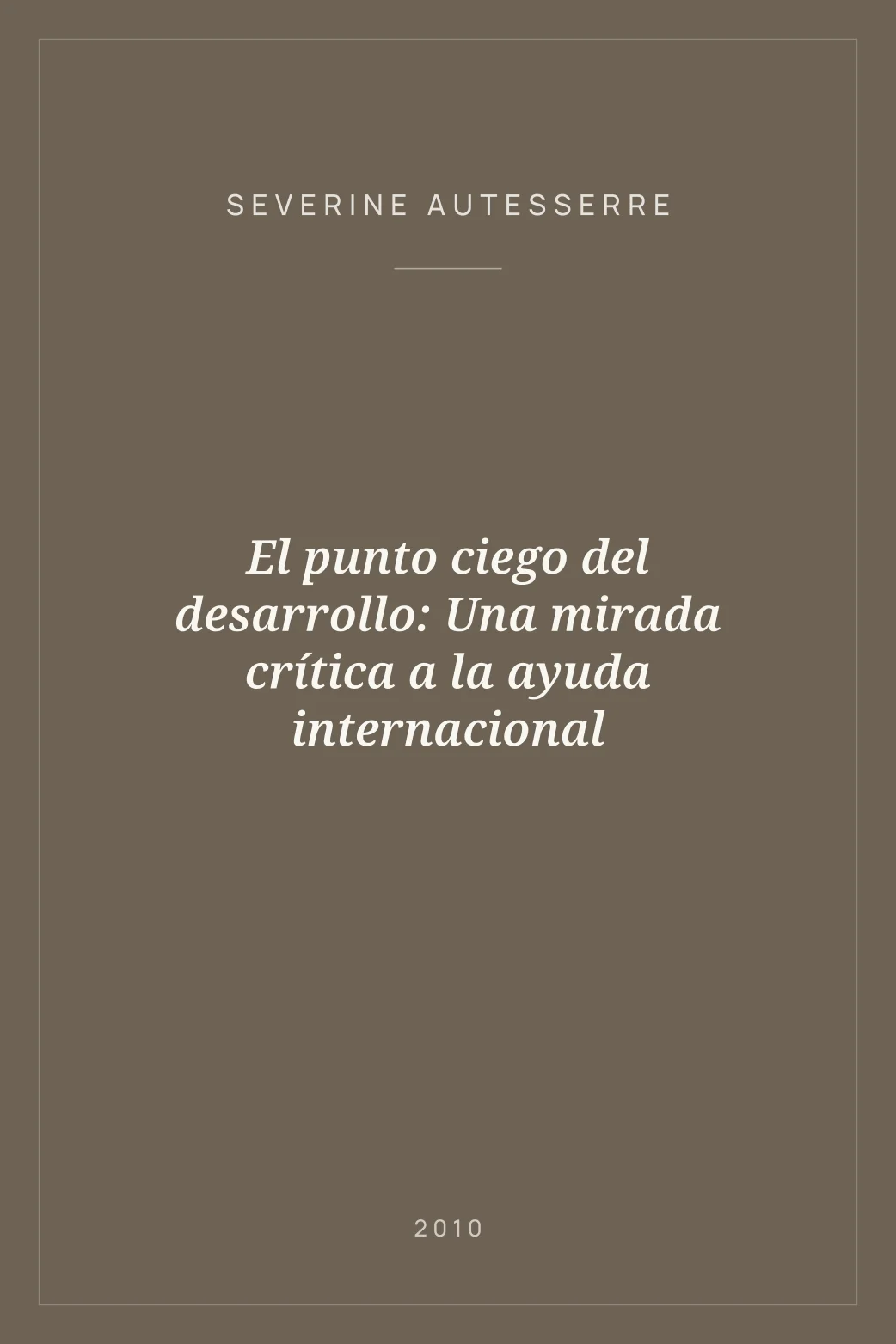 Portada de El punto ciego del desarrollo: Una mirada crítica a la ayuda internacional