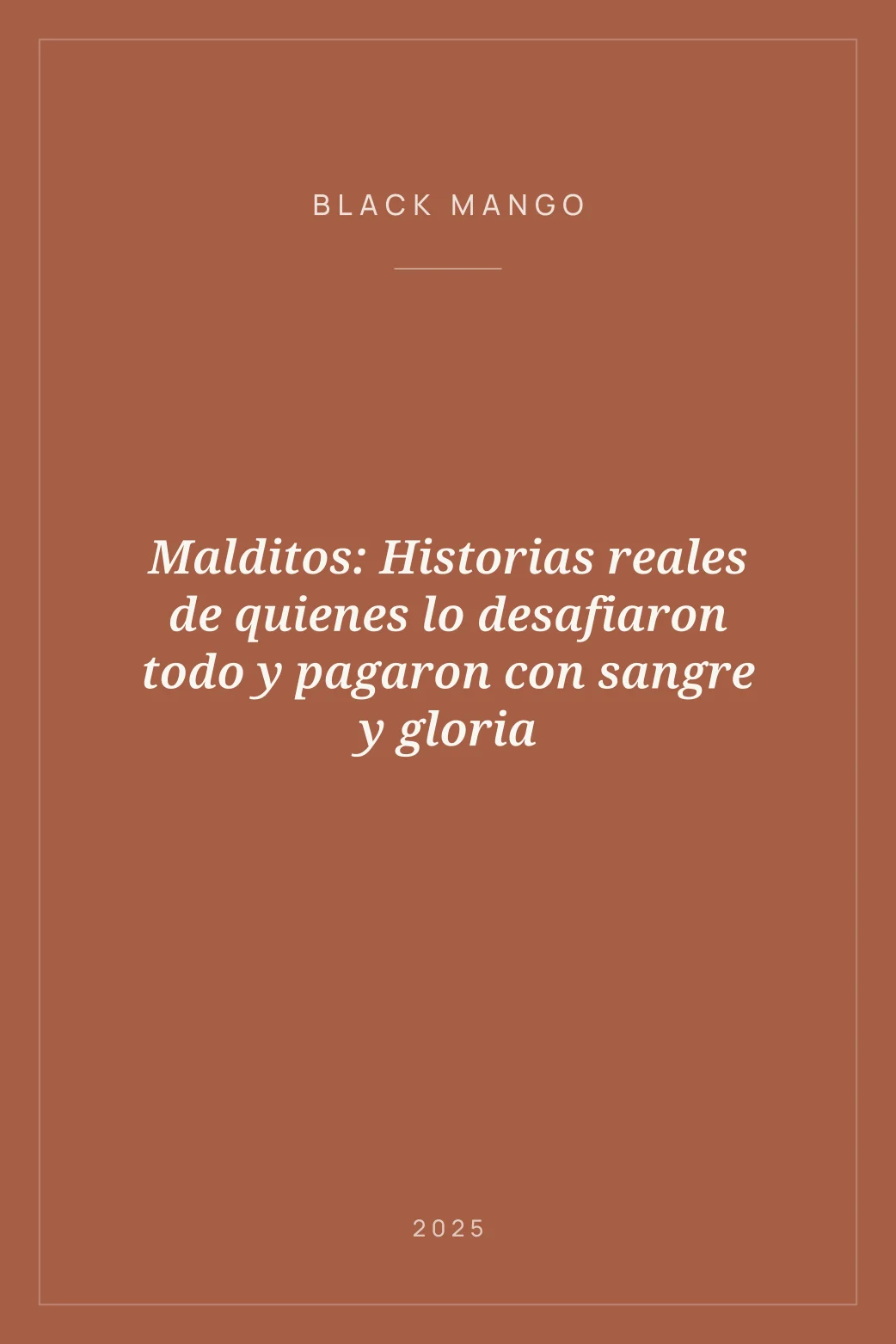 Portada de Malditos: Historias reales de quienes lo desafiaron todo y pagaron con sangre y gloria