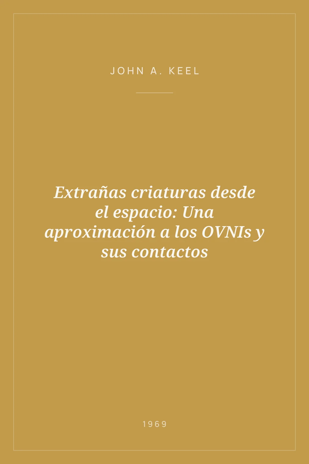 Portada de Extrañas criaturas desde el espacio: Una aproximación a los OVNIs y sus contactos