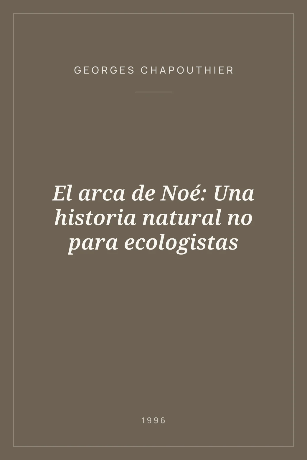 Portada de El arca de Noé: Una historia natural no para ecologistas