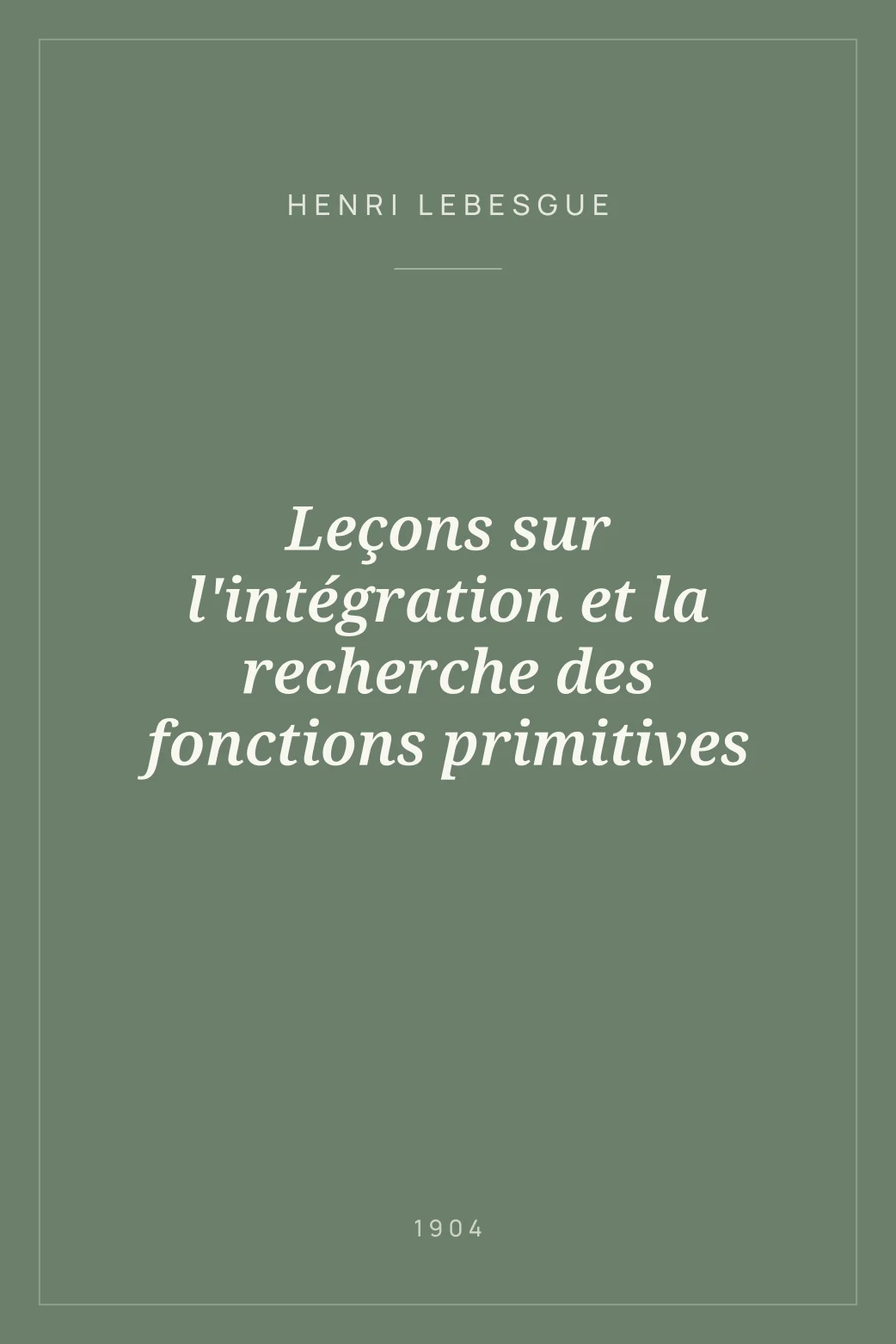 Portada de Leçons sur l'intégration et la recherche des fonctions primitives