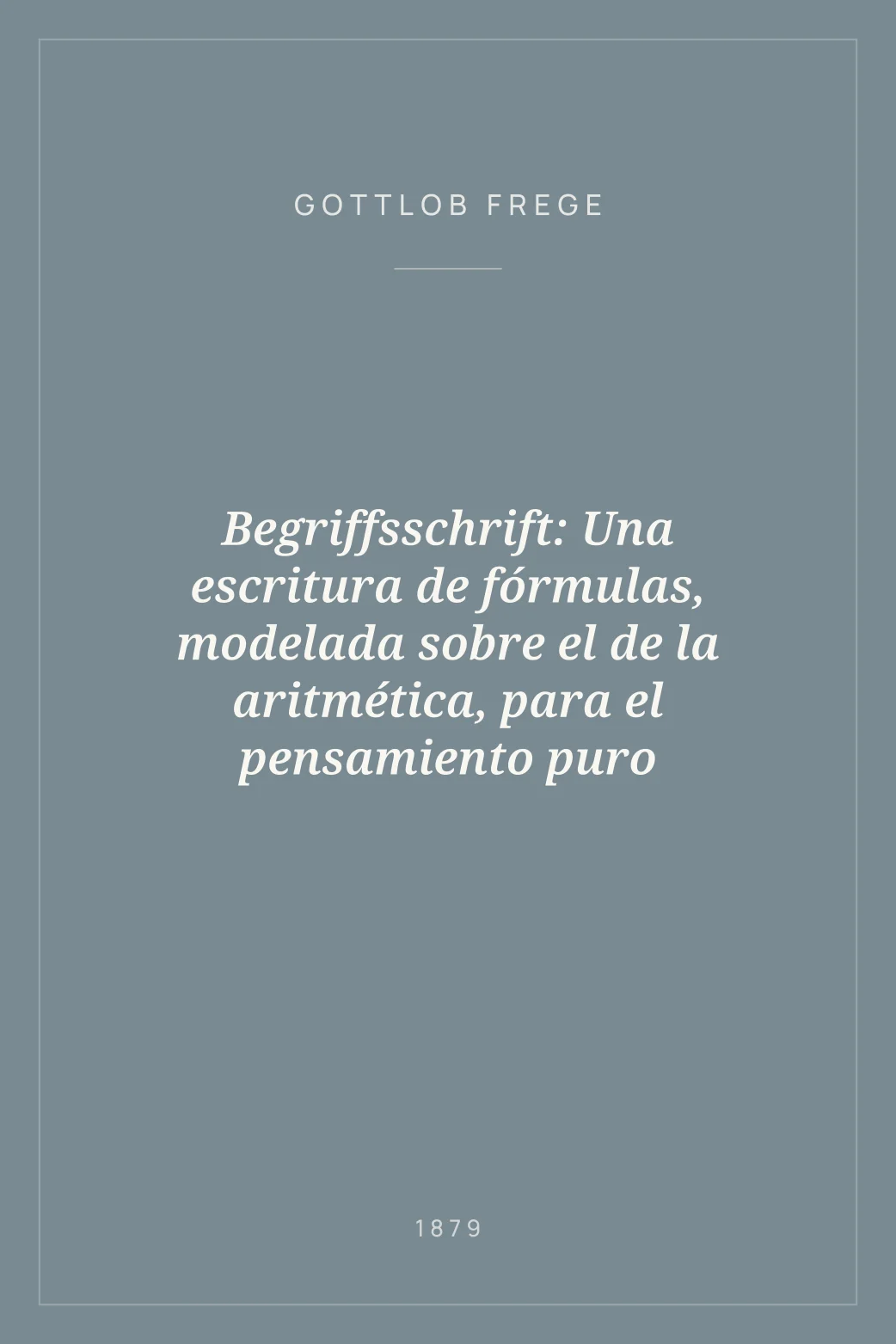 Portada de Begriffsschrift: Una escritura de fórmulas, modelada sobre el de la aritmética, para el pensamiento puro