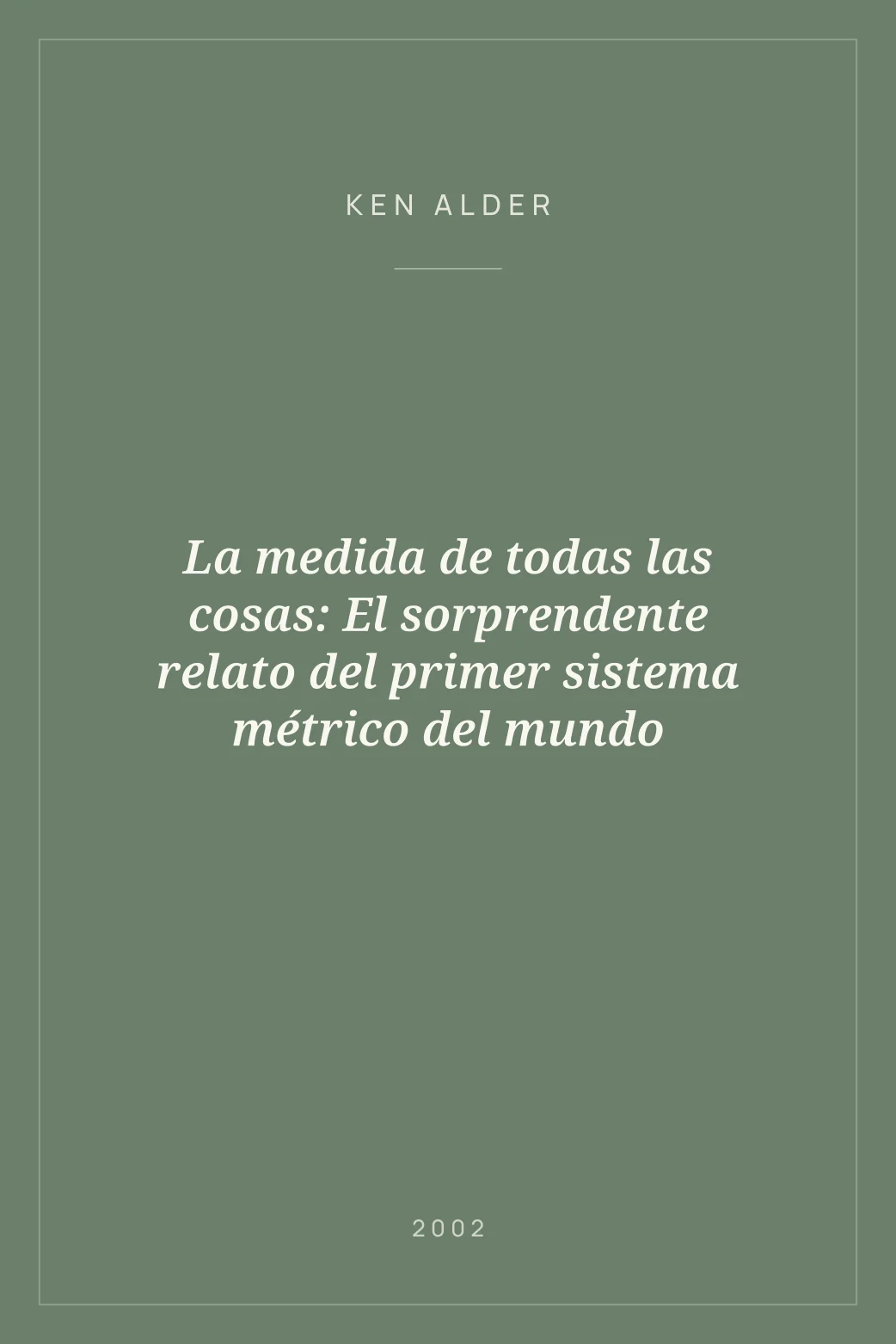 Portada de La medida de todas las cosas: El sorprendente relato del primer sistema métrico del mundo