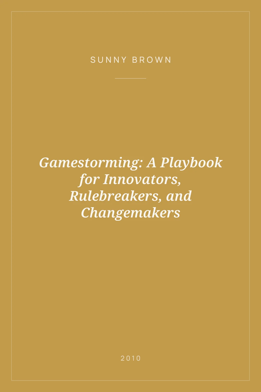 Portada de Gamestorming: A Playbook for Innovators, Rulebreakers, and Changemakers