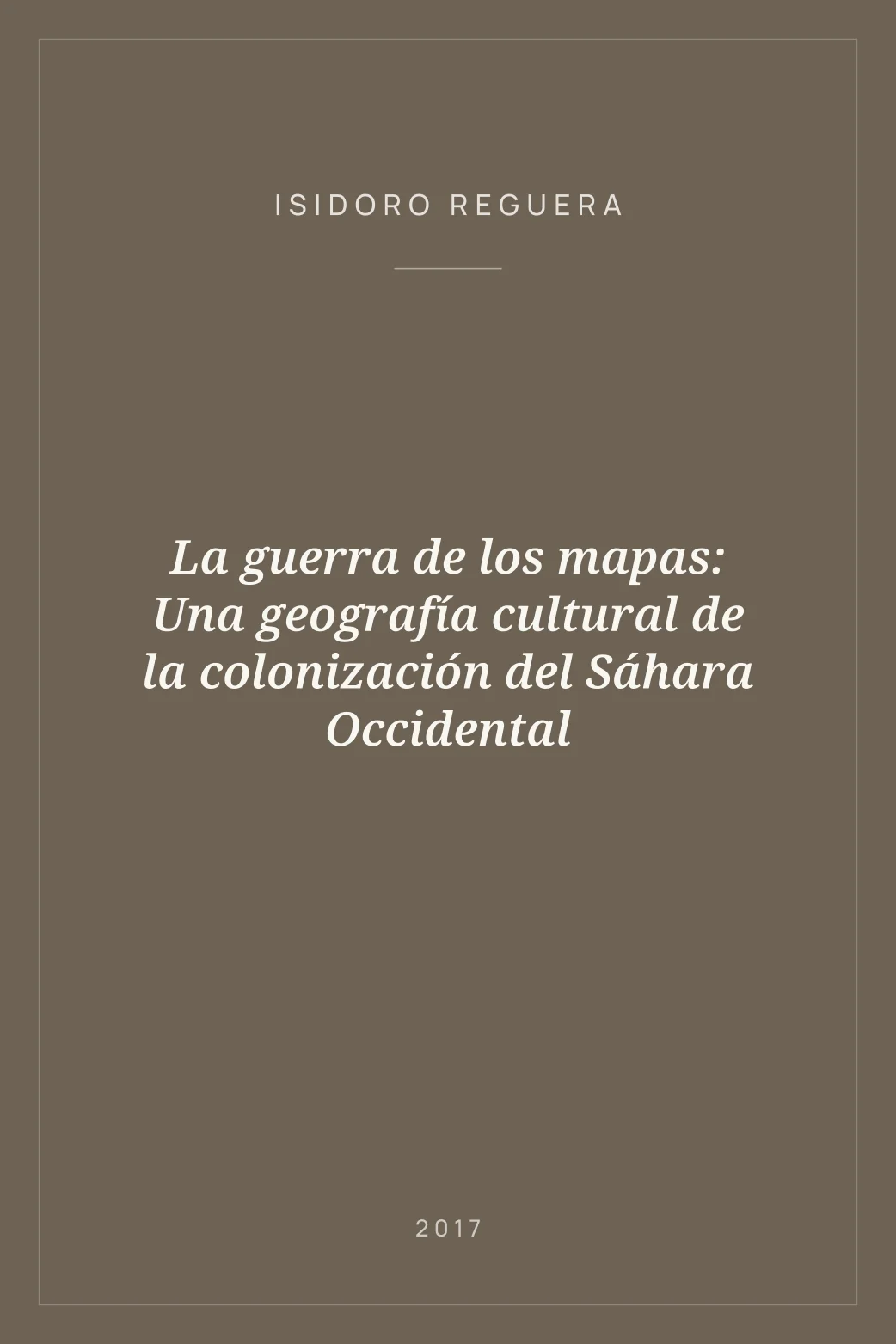 Portada de La guerra de los mapas: Una geografía cultural de la colonización del Sáhara Occidental