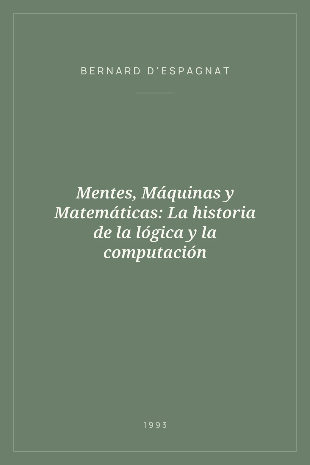Portada de Mentes, Máquinas y Matemáticas: La historia de la lógica y la computación