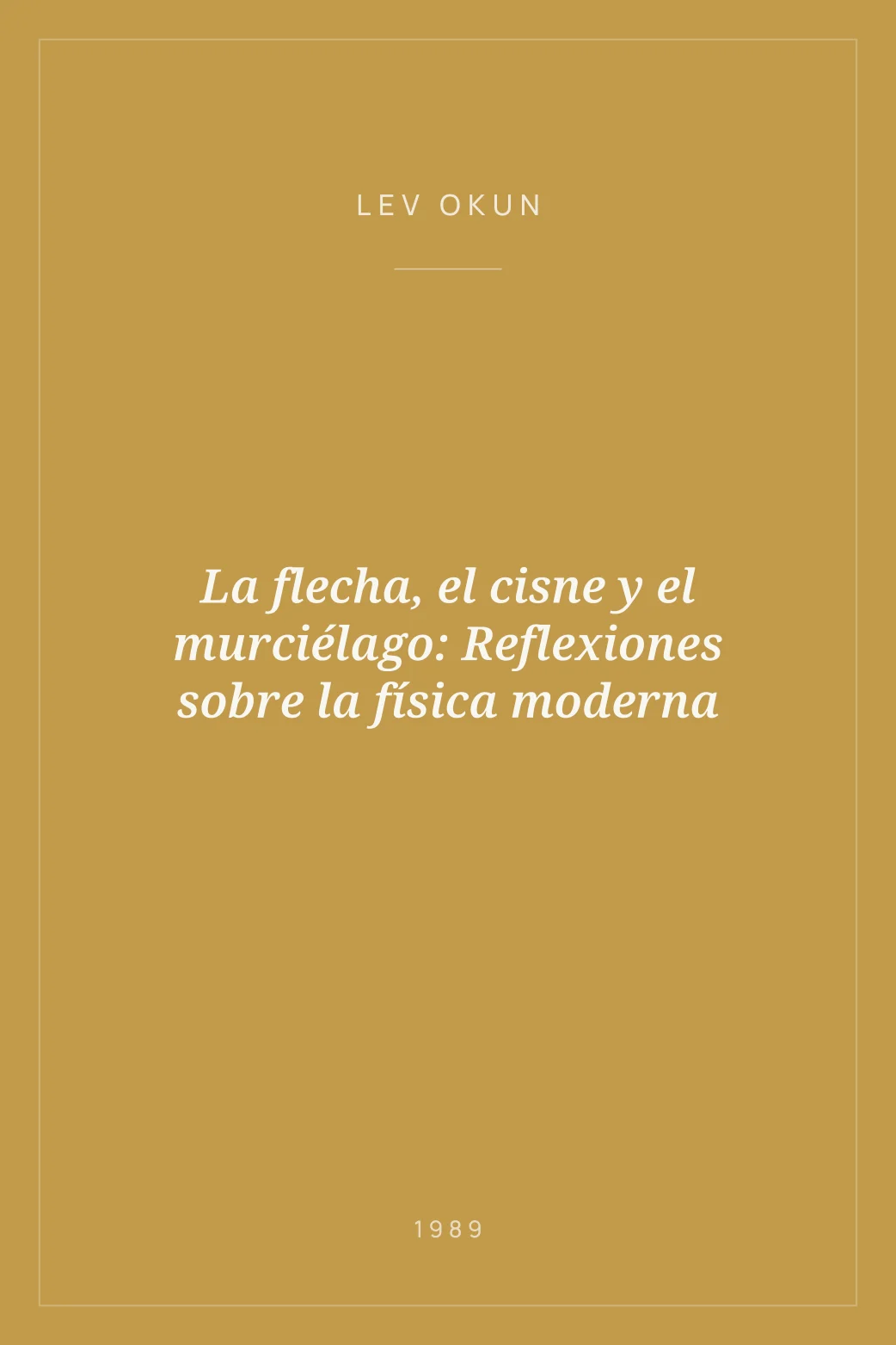 Portada de La flecha, el cisne y el murciélago: Reflexiones sobre la física moderna