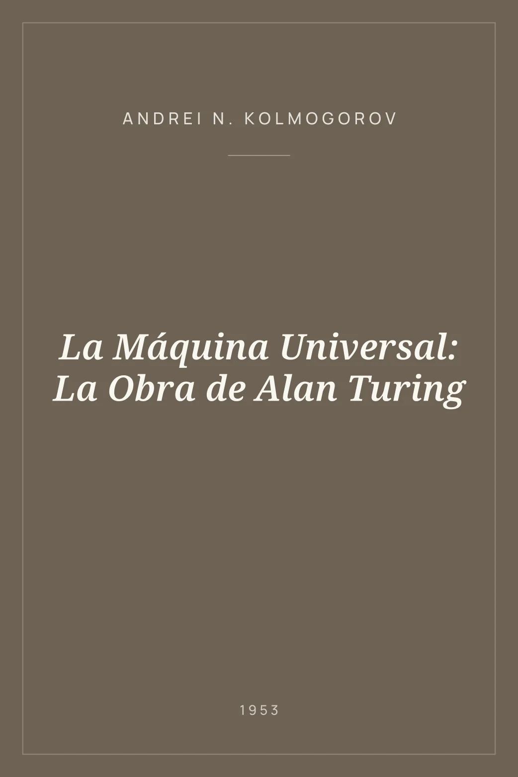 Portada de La Máquina Universal: La Obra de Alan Turing