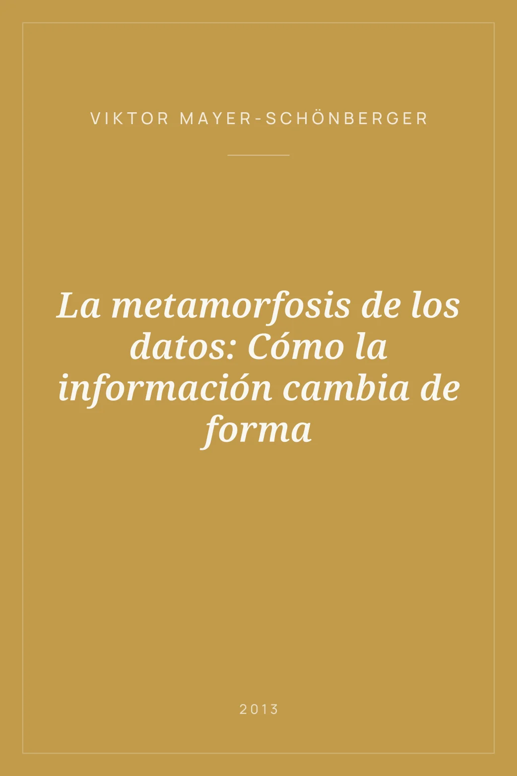 Portada de La metamorfosis de los datos: Cómo la información cambia de forma