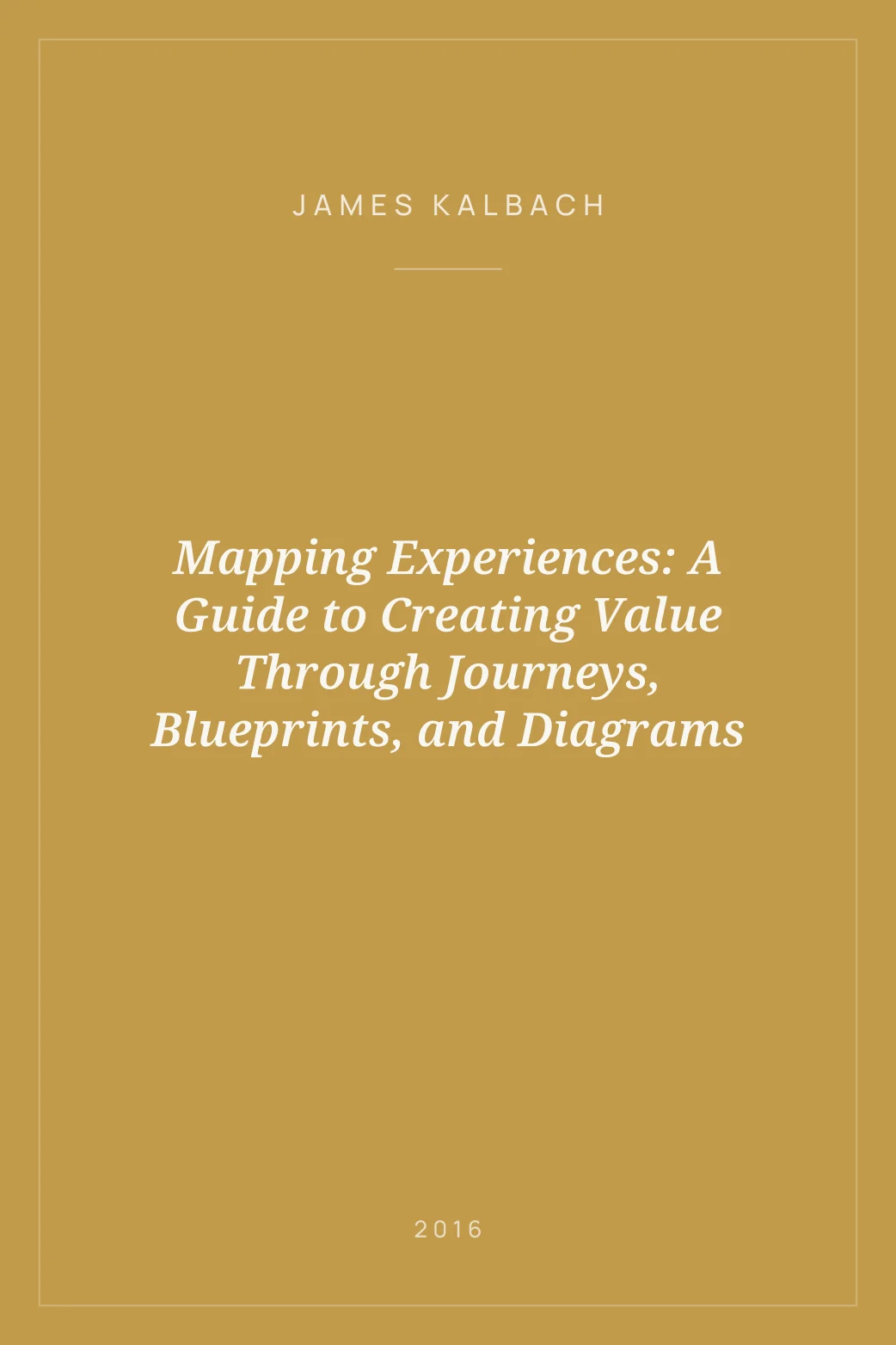 Portada de Mapping Experiences: A Guide to Creating Value Through Journeys, Blueprints, and Diagrams