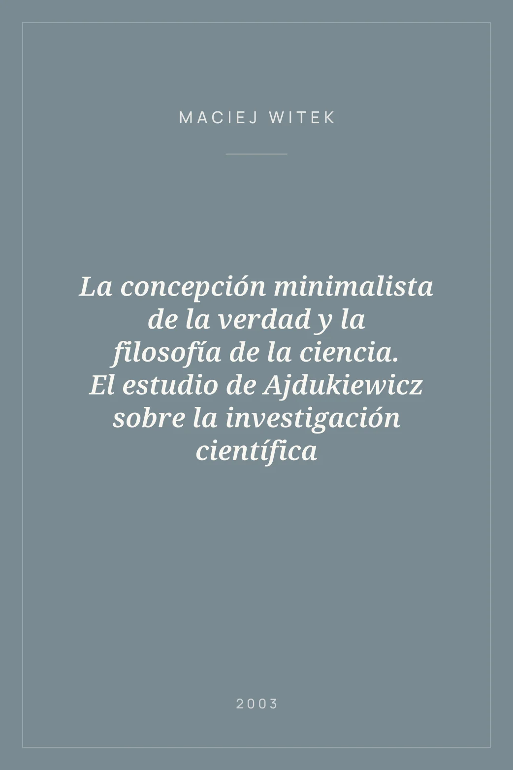 Portada de La concepción minimalista de la verdad y la filosofía de la ciencia. El estudio de Ajdukiewicz sobre la investigación científica