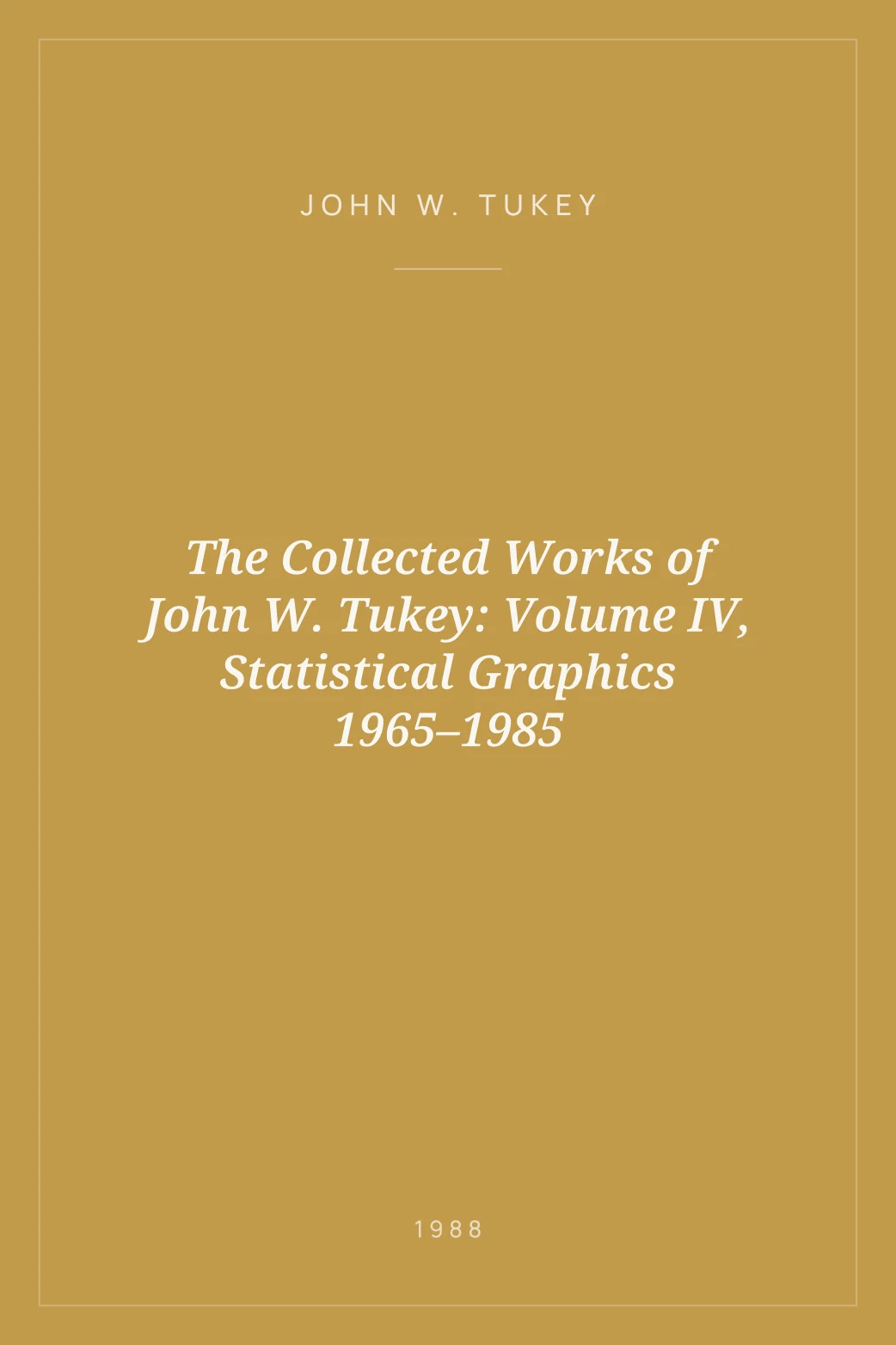 Portada de The Collected Works of John W. Tukey: Volume IV, Statistical Graphics 1965–1985