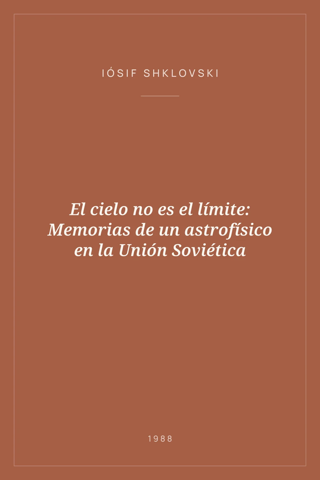 Portada de El cielo no es el límite: Memorias de un astrofísico en la Unión Soviética
