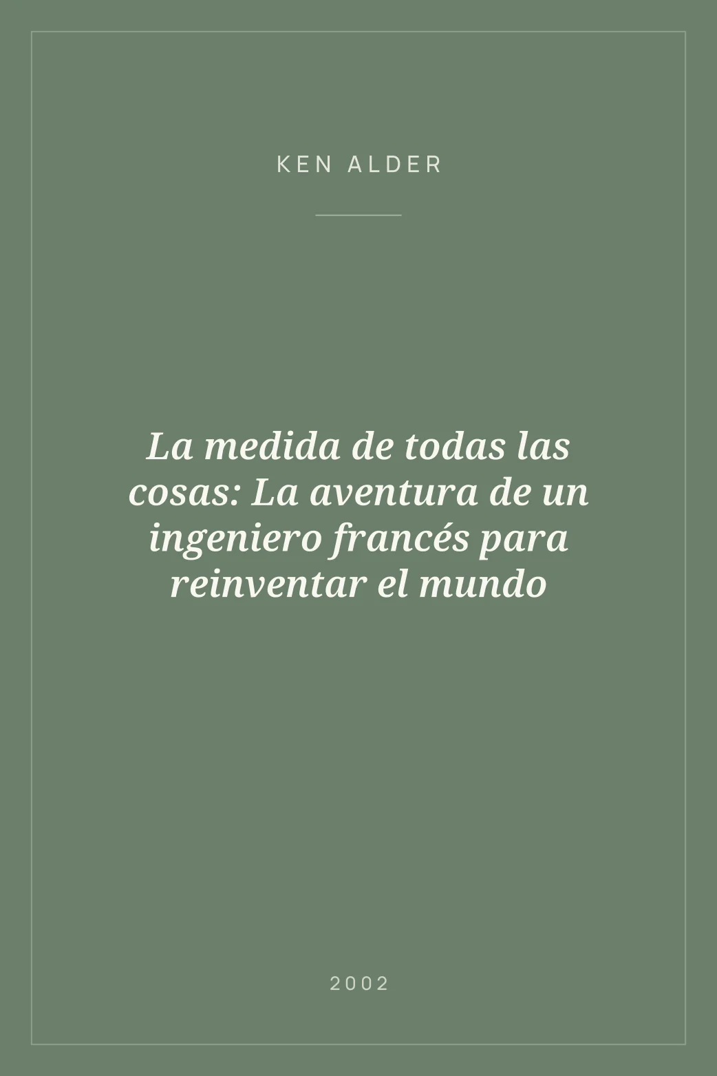 Portada de La medida de todas las cosas: La aventura de un ingeniero francés para reinventar el mundo