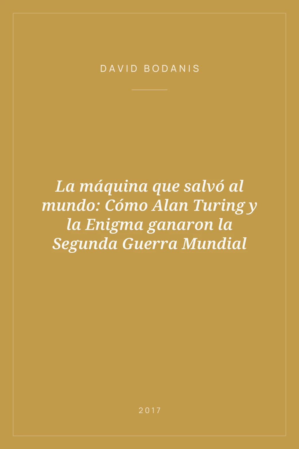 Portada de La máquina que salvó al mundo: Cómo Alan Turing y la Enigma ganaron la Segunda Guerra Mundial
