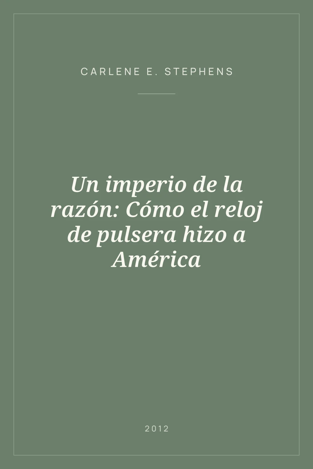 Portada de Un imperio de la razón: Cómo el reloj de pulsera hizo a América