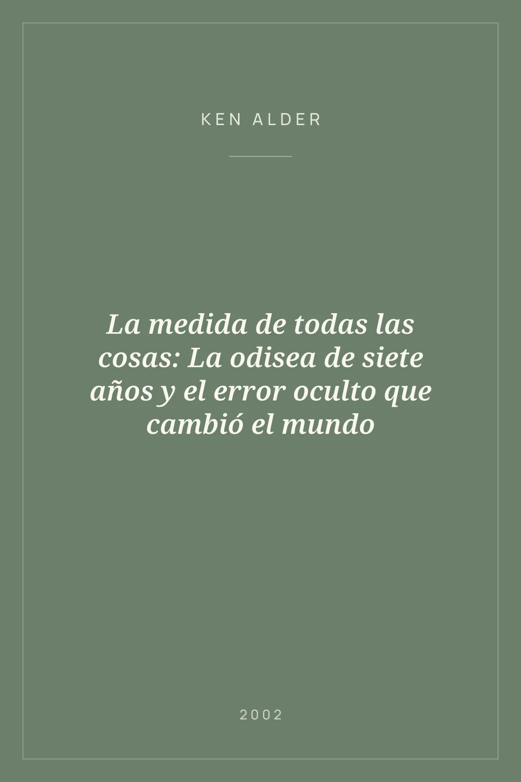 Portada de La medida de todas las cosas: La odisea de siete años y el error oculto que cambió el mundo