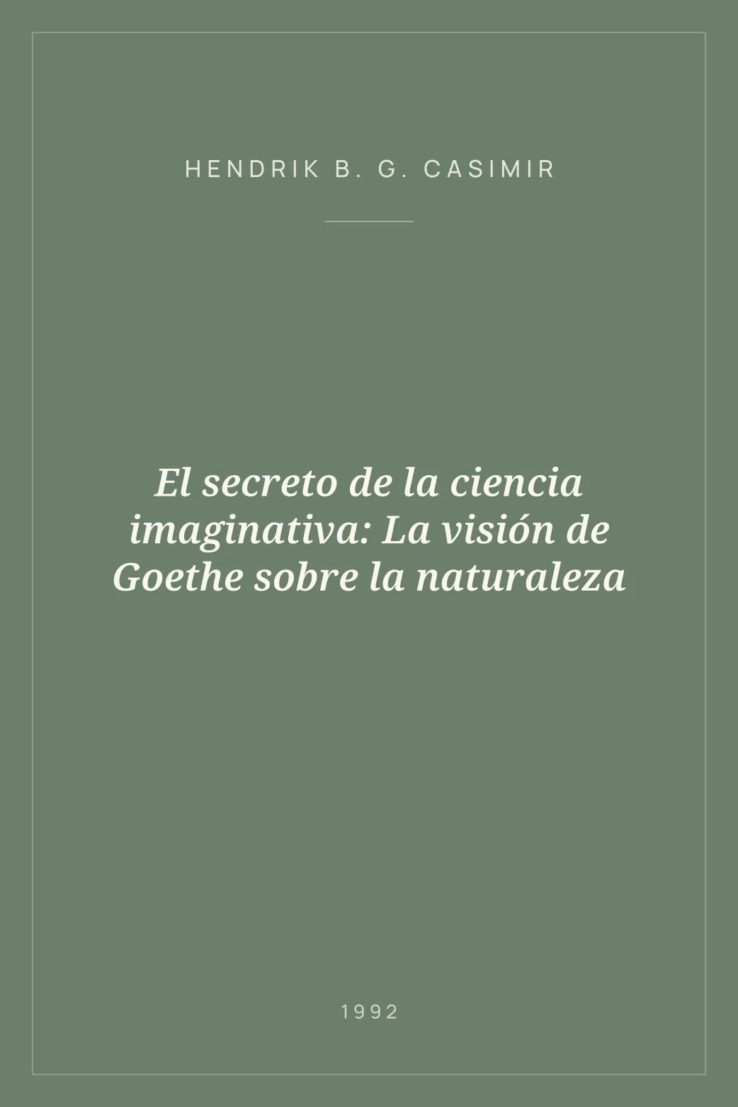 Portada de El secreto de la ciencia imaginativa: La visión de Goethe sobre la naturaleza