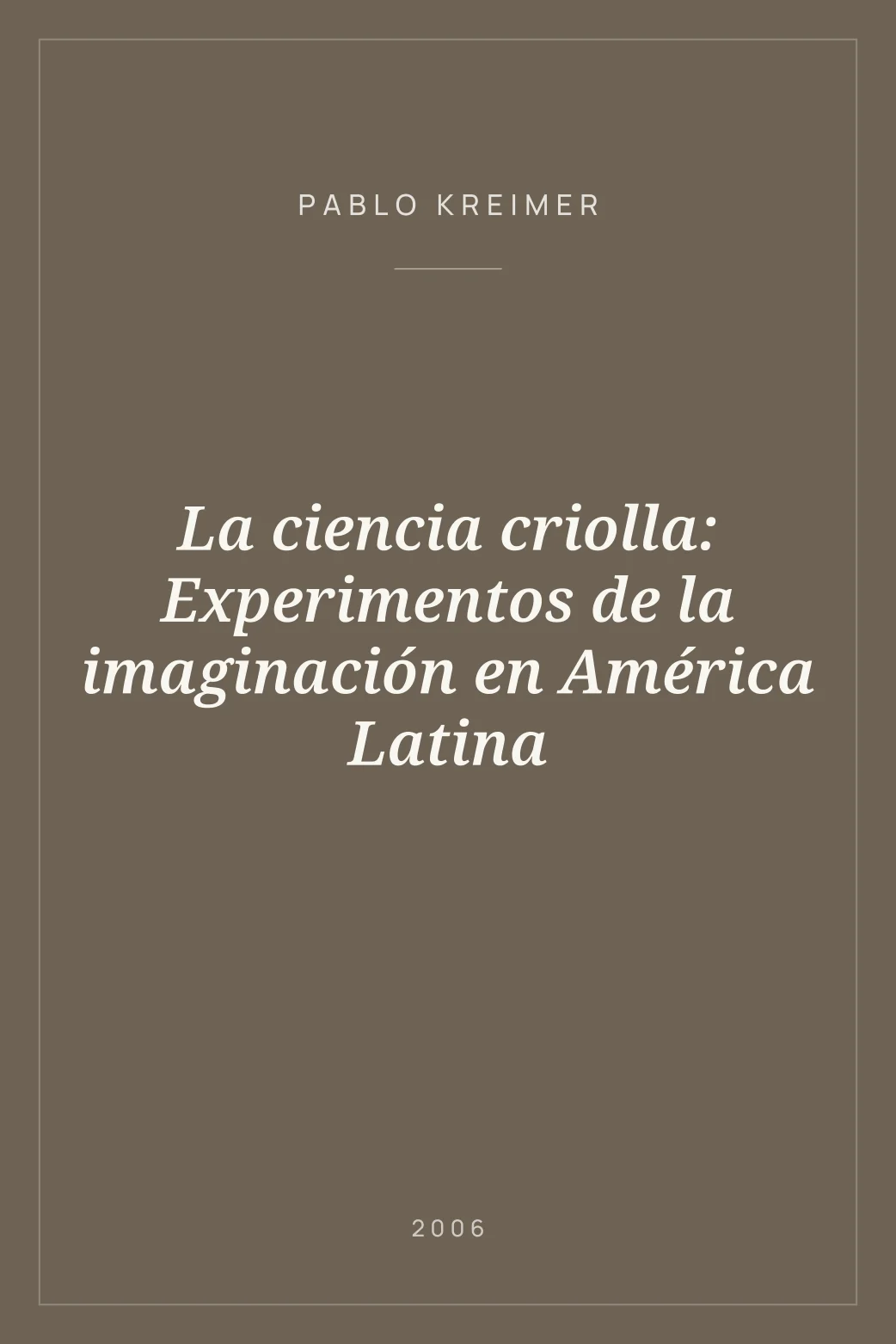 Portada de La ciencia criolla: Experimentos de la imaginación en América Latina