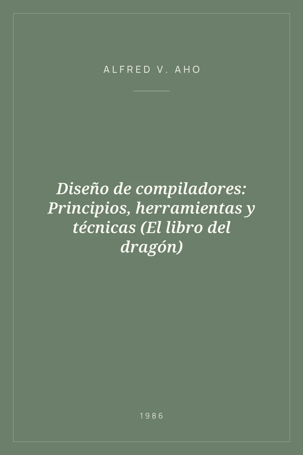 Portada de Diseño de compiladores: Principios, herramientas y técnicas (El libro del dragón)