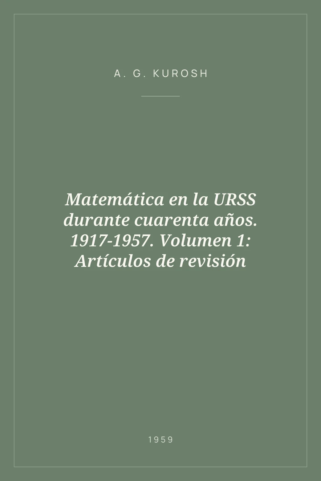 Portada de Matemática en la URSS durante cuarenta años. 1917-1957. Volumen 1: Artículos de revisión