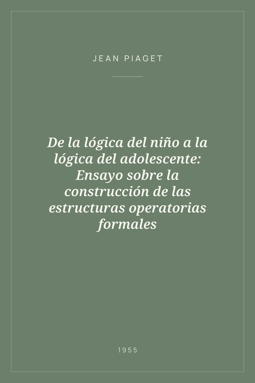 Portada de De la lógica del niño a la lógica del adolescente: Ensayo sobre la construcción de las estructuras operatorias formales
