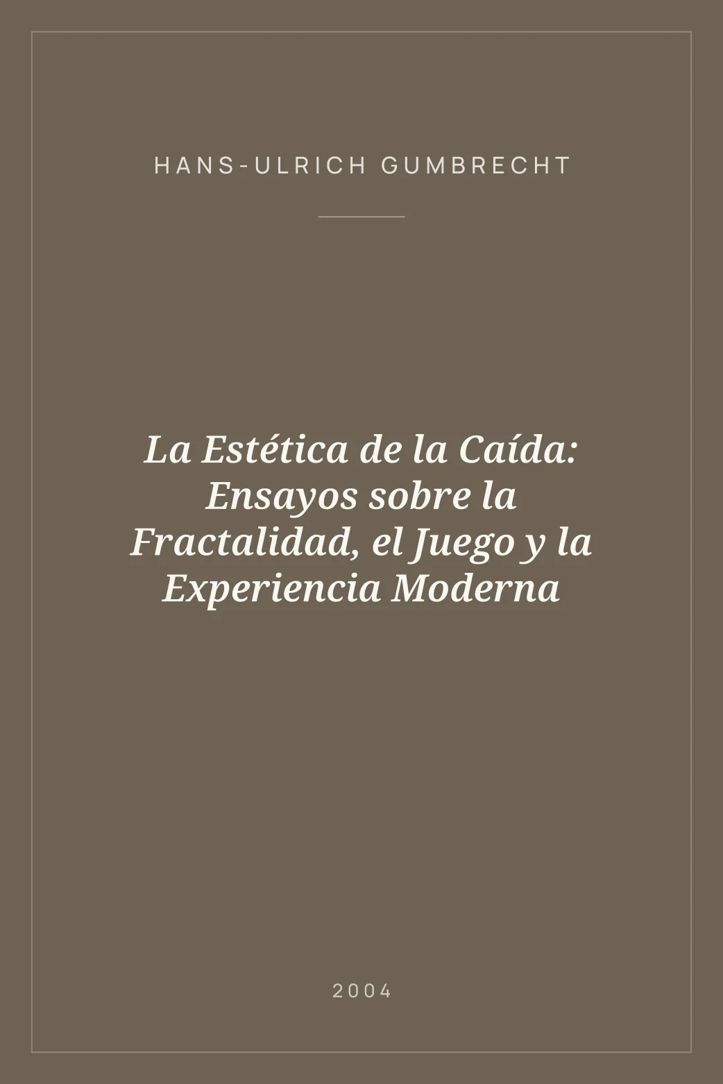 Portada de La Estética de la Caída: Ensayos sobre la Fractalidad, el Juego y la Experiencia Moderna