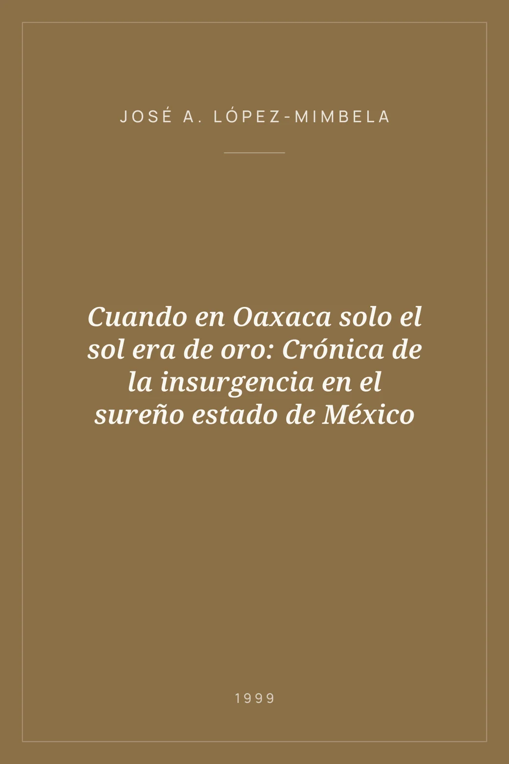 Portada de Cuando en Oaxaca solo el sol era de oro: Crónica de la insurgencia en el sureño estado de México