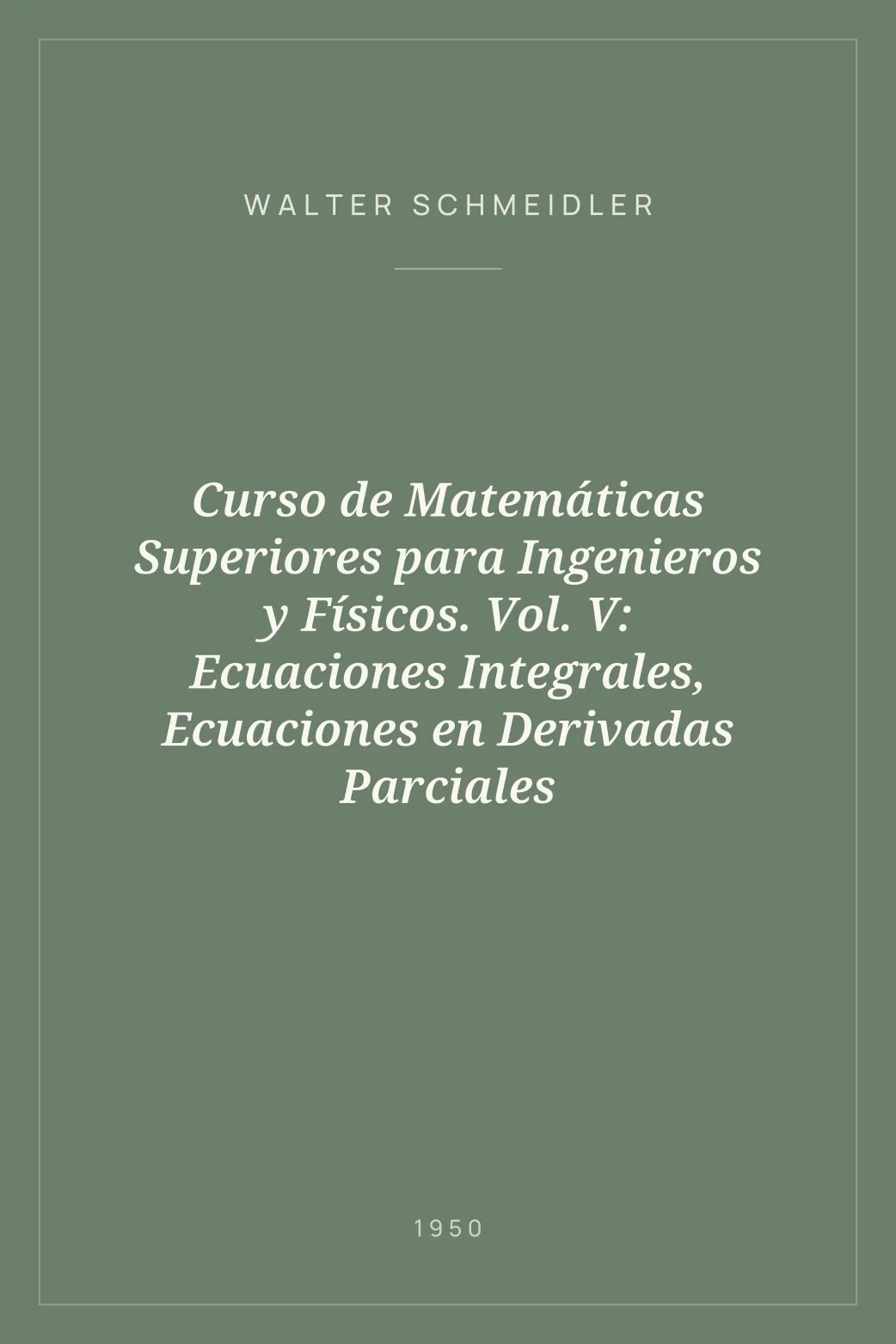 Portada de Curso de Matemáticas Superiores para Ingenieros y Físicos. Vol. V: Ecuaciones Integrales, Ecuaciones en Derivadas Parciales