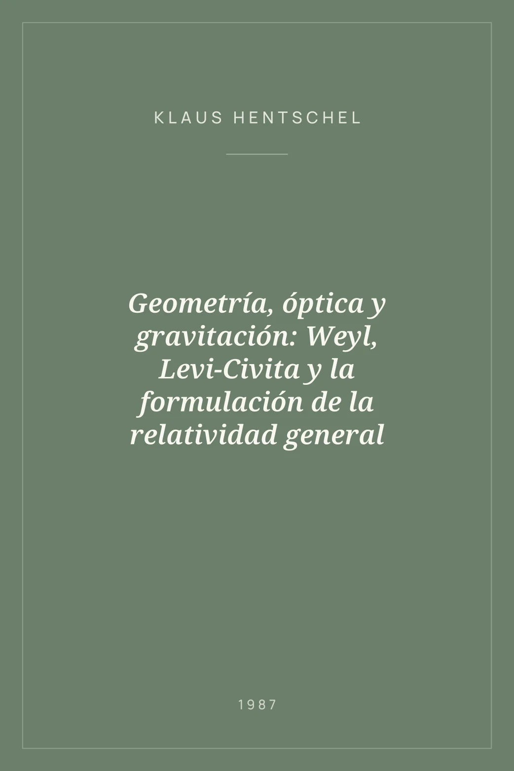 Portada de Geometría, óptica y gravitación: Weyl, Levi-Civita y la formulación de la relatividad general