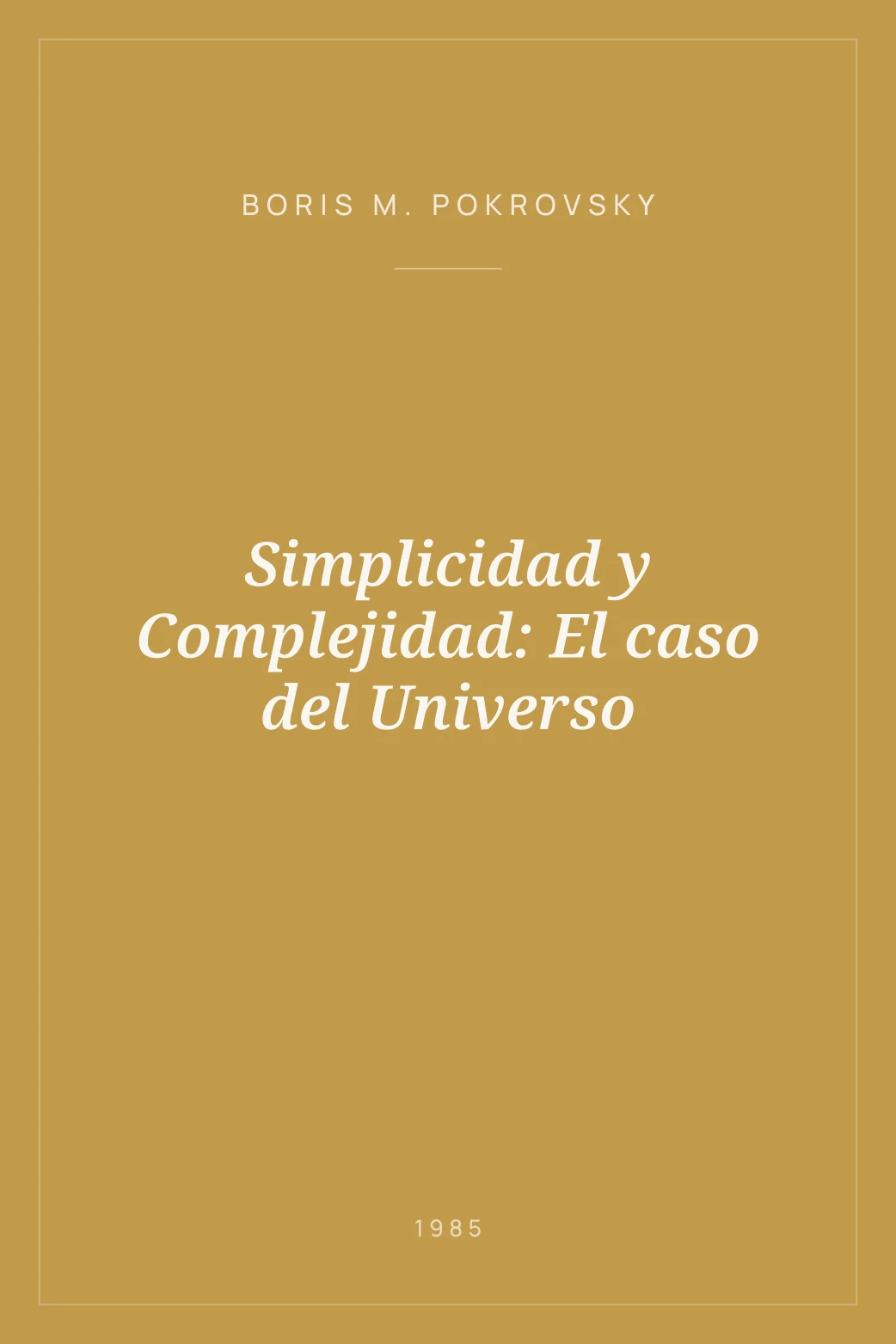 Portada de Simplicidad y Complejidad: El caso del Universo