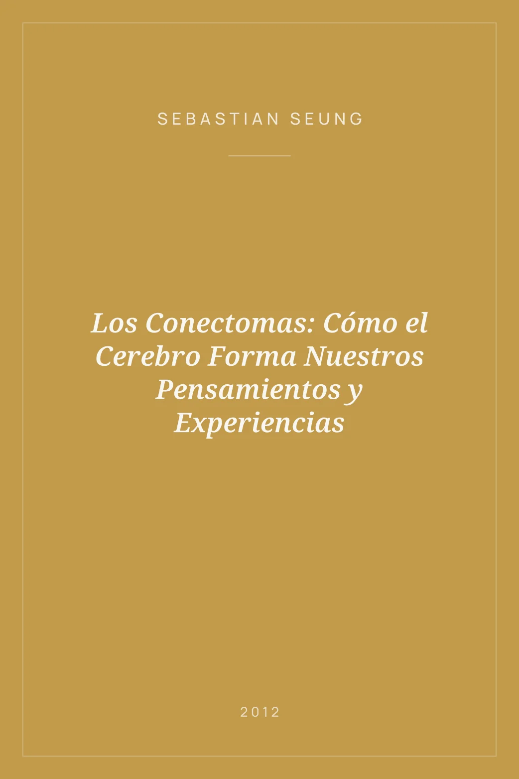 Portada de Los Conectomas: Cómo el Cerebro Forma Nuestros Pensamientos y Experiencias