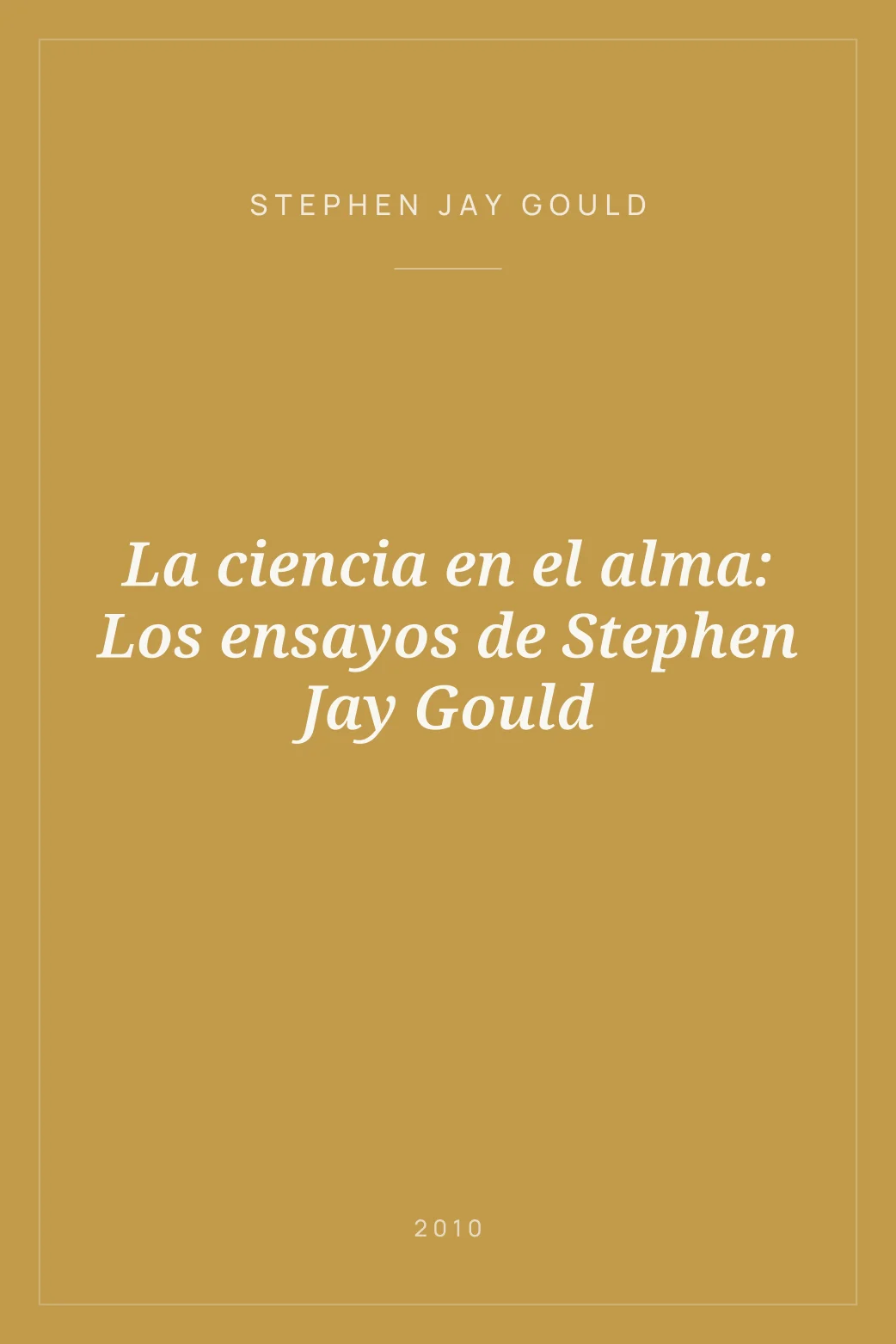 Portada de La ciencia en el alma: Los ensayos de Stephen Jay Gould
