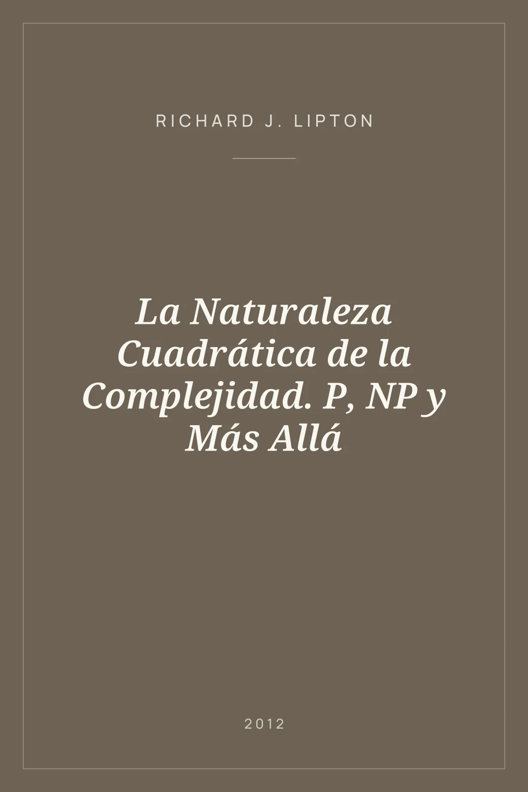 Portada de La Naturaleza Cuadrática de la Complejidad. P, NP y Más Allá