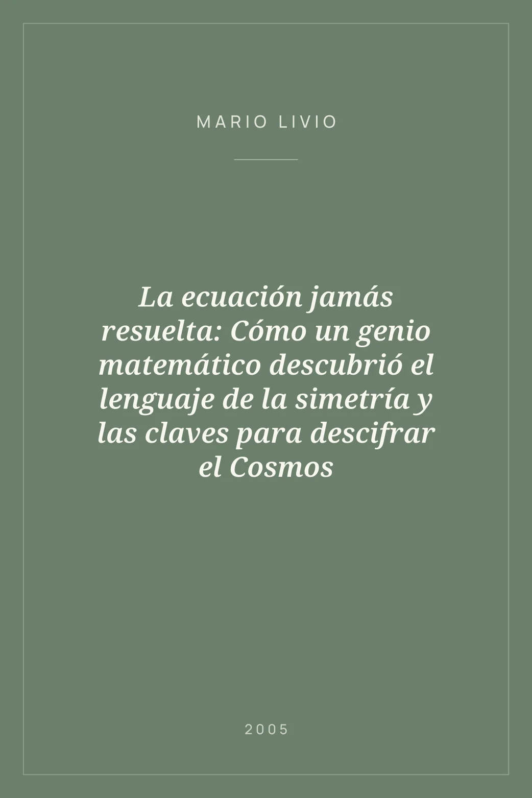 Portada de La ecuación jamás resuelta: Cómo un genio matemático descubrió el lenguaje de la simetría y las claves para descifrar el Cosmos