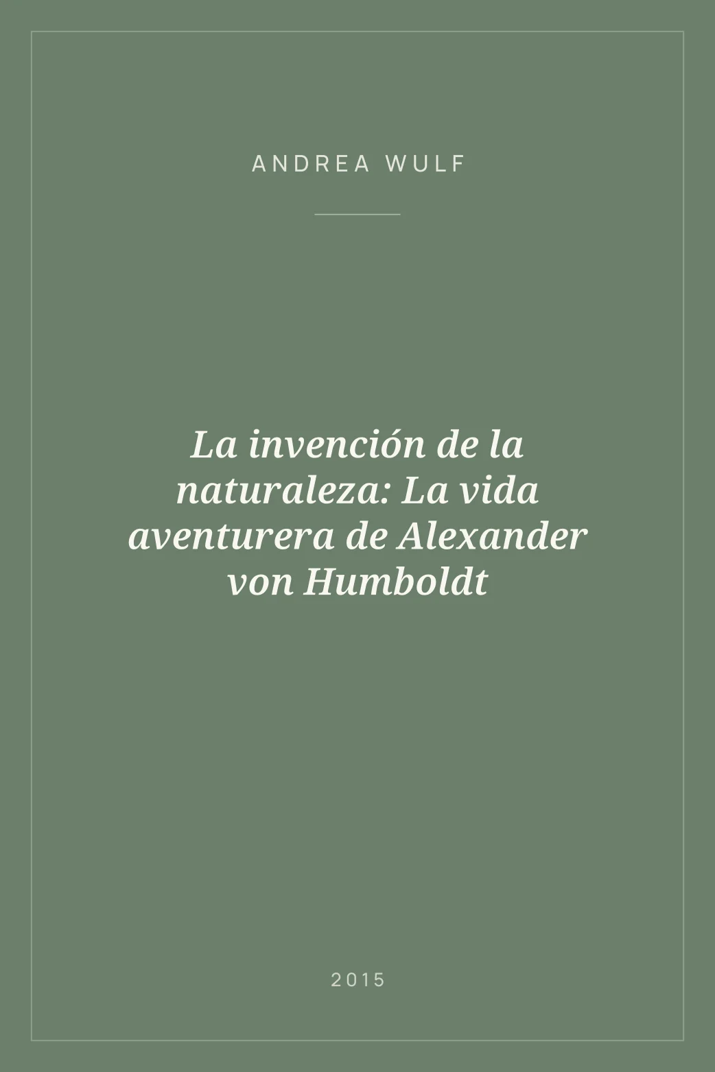 Portada de La invención de la naturaleza: La vida aventurera de Alexander von Humboldt