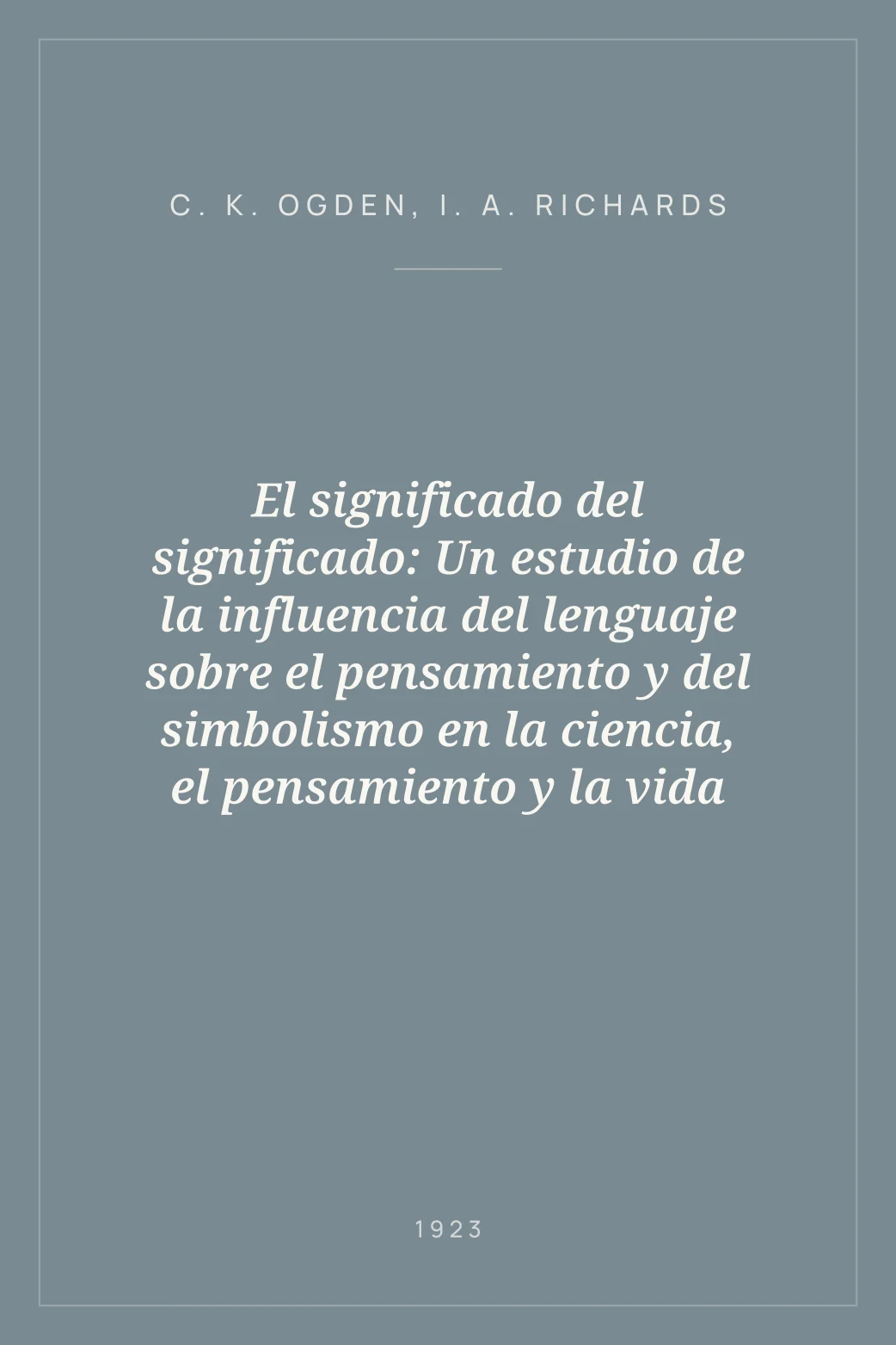 Portada de El significado del significado: Un estudio de la influencia del lenguaje sobre el pensamiento y del simbolismo en la ciencia, el pensamiento y la vida