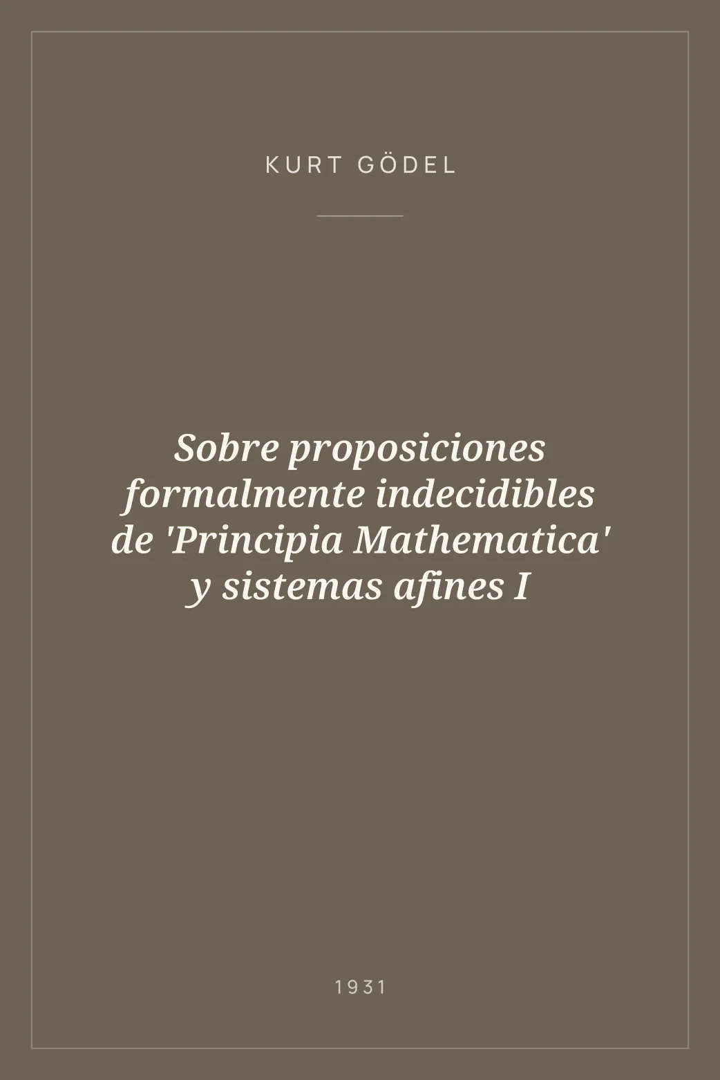 Portada de Sobre proposiciones formalmente indecidibles de 'Principia Mathematica' y sistemas afines I