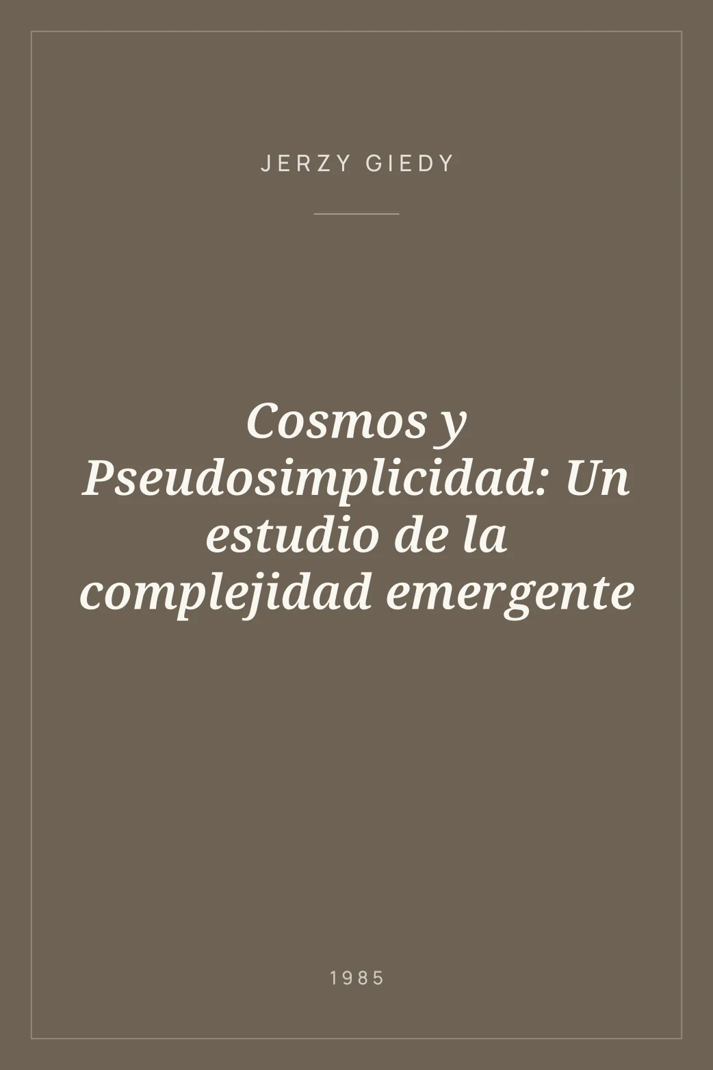 Portada de Cosmos y Pseudosimplicidad: Un estudio de la complejidad emergente