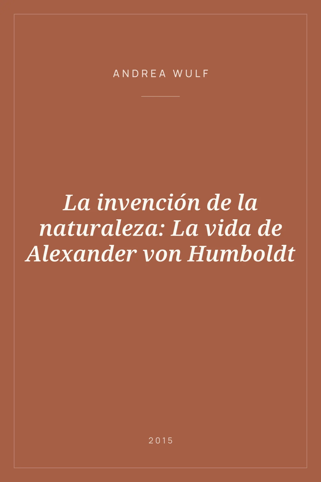 Portada de La invención de la naturaleza: La vida de Alexander von Humboldt