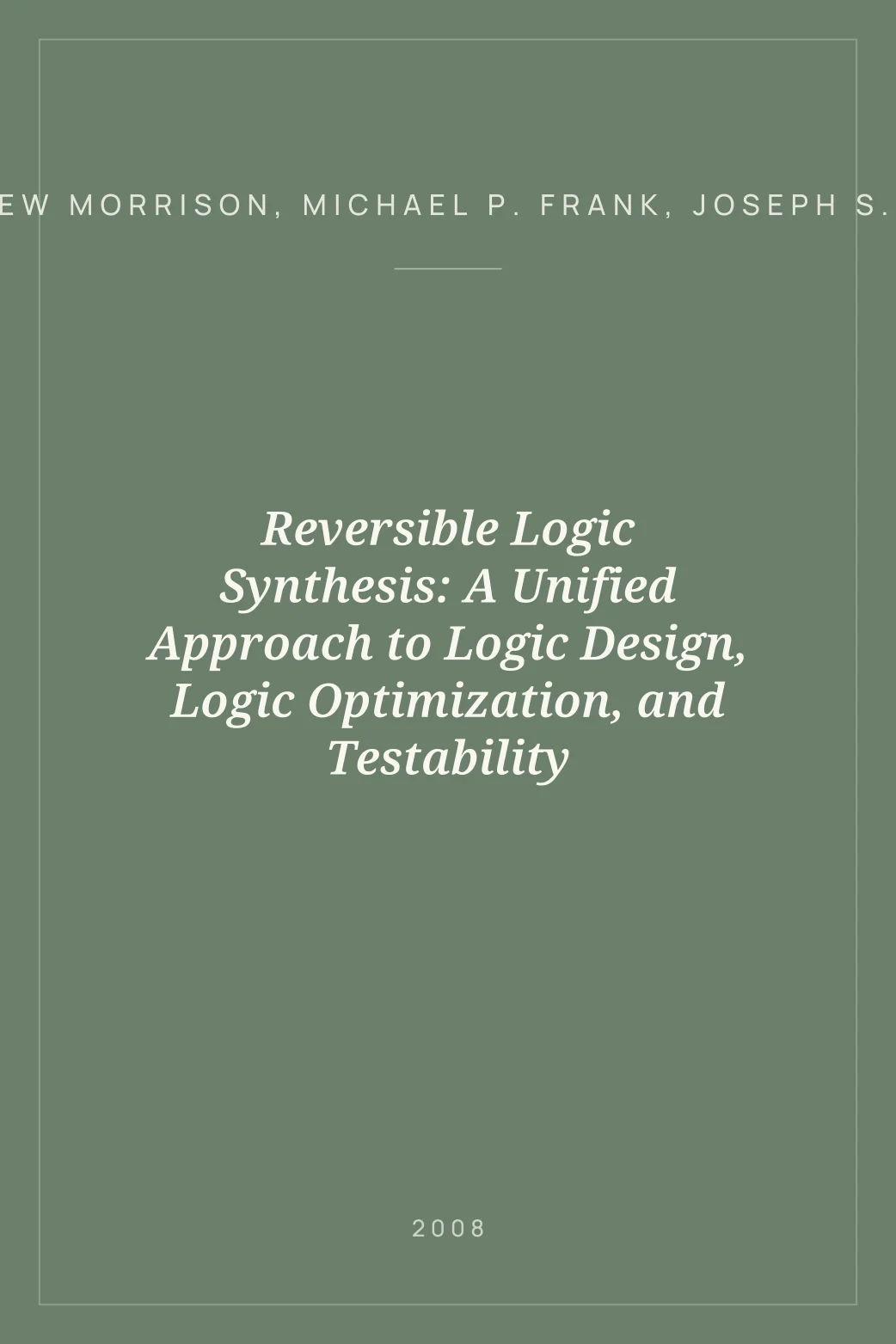 Portada de Reversible Logic Synthesis: A Unified Approach to Logic Design, Logic Optimization, and Testability