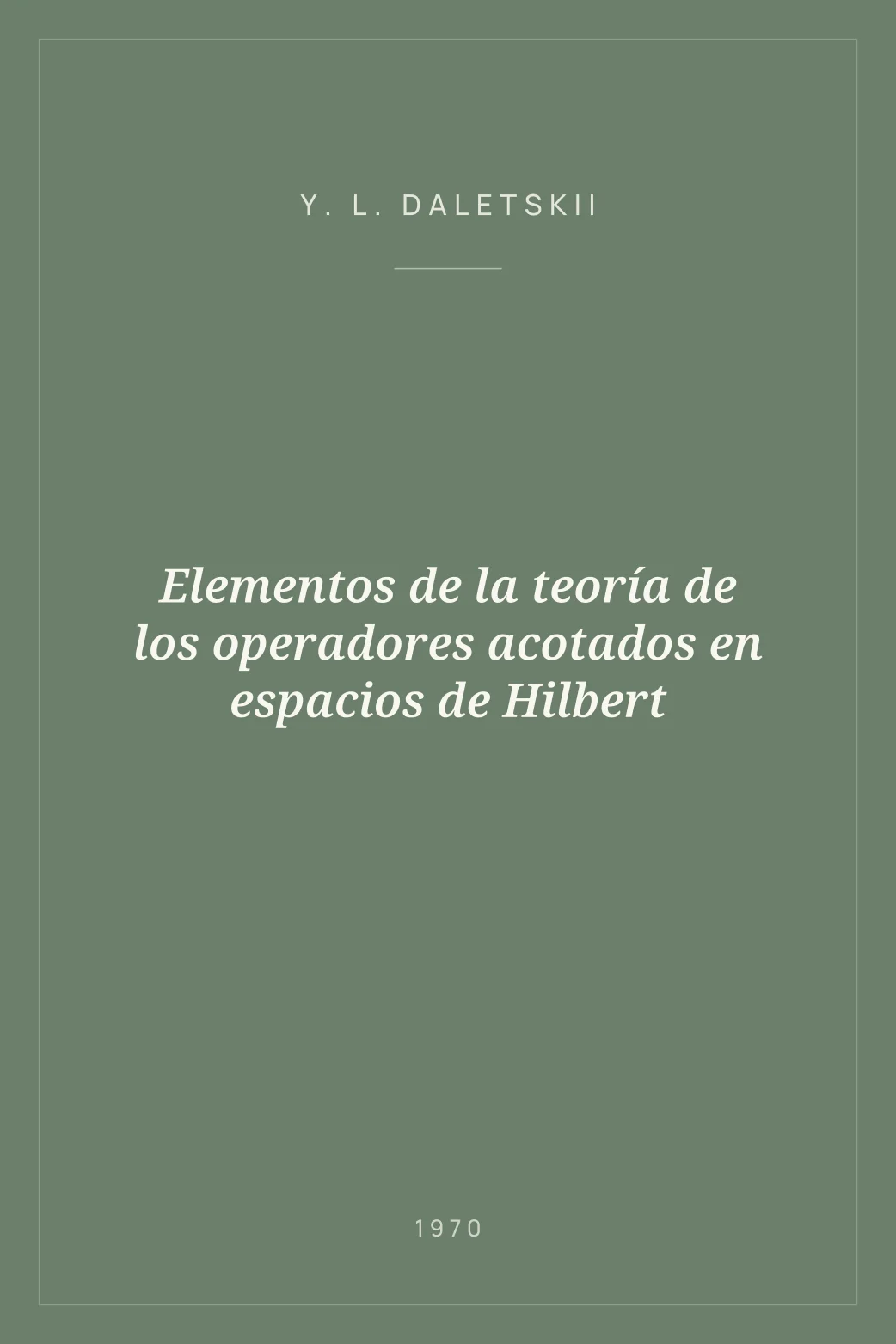 Portada de Elementos de la teoría de los operadores acotados en espacios de Hilbert