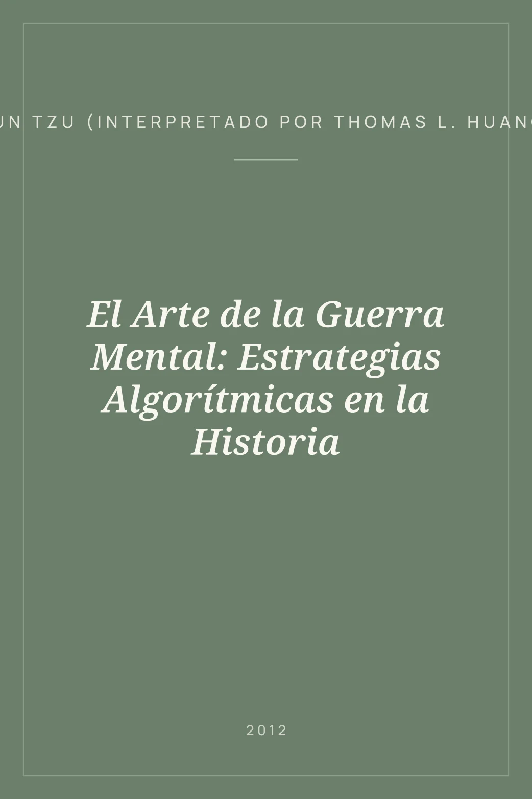 Portada de El Arte de la Guerra Mental: Estrategias Algorítmicas en la Historia
