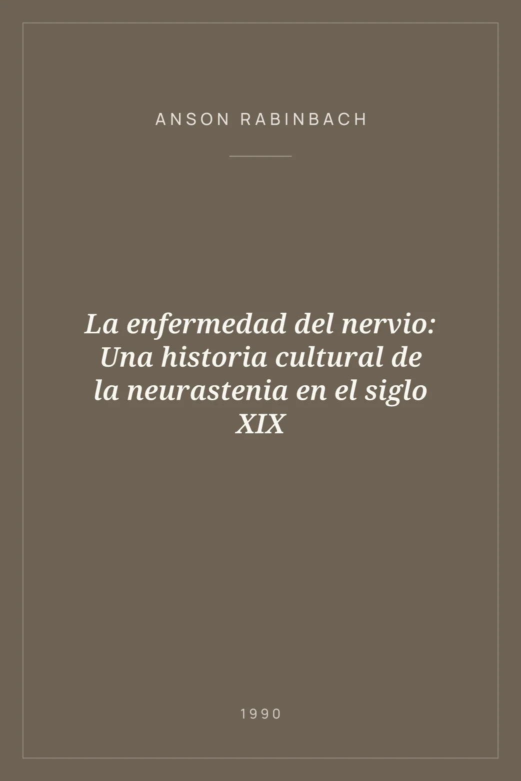 Portada de La enfermedad del nervio: Una historia cultural de la neurastenia en el siglo XIX