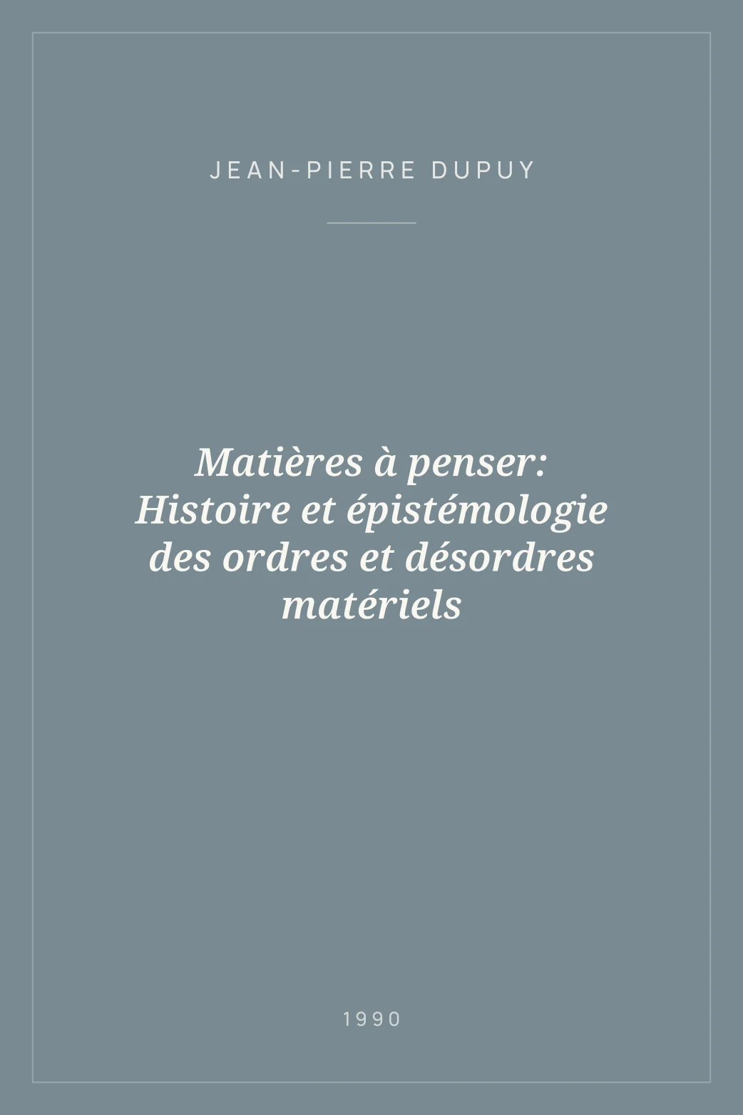 Portada de Matières à penser: Histoire et épistémologie des ordres et désordres matériels