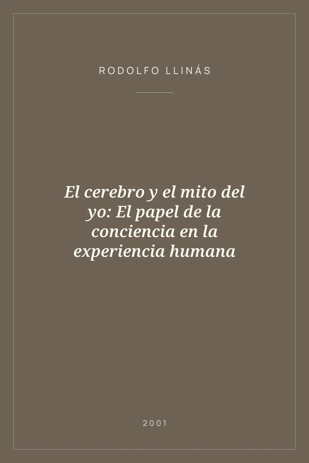 Portada de El cerebro y el mito del yo: El papel de la conciencia en la experiencia humana