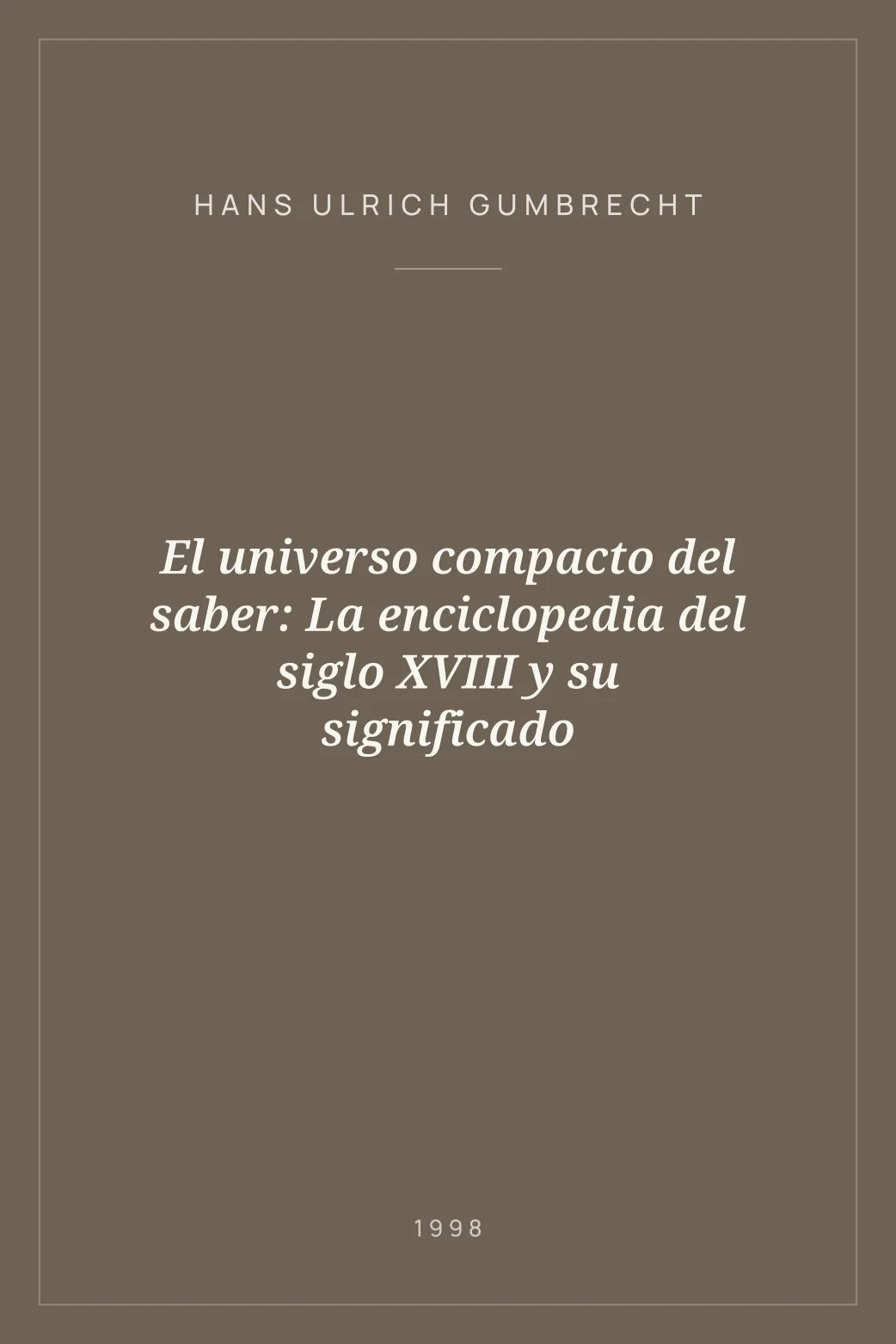 Portada de El universo compacto del saber: La enciclopedia del siglo XVIII y su significado