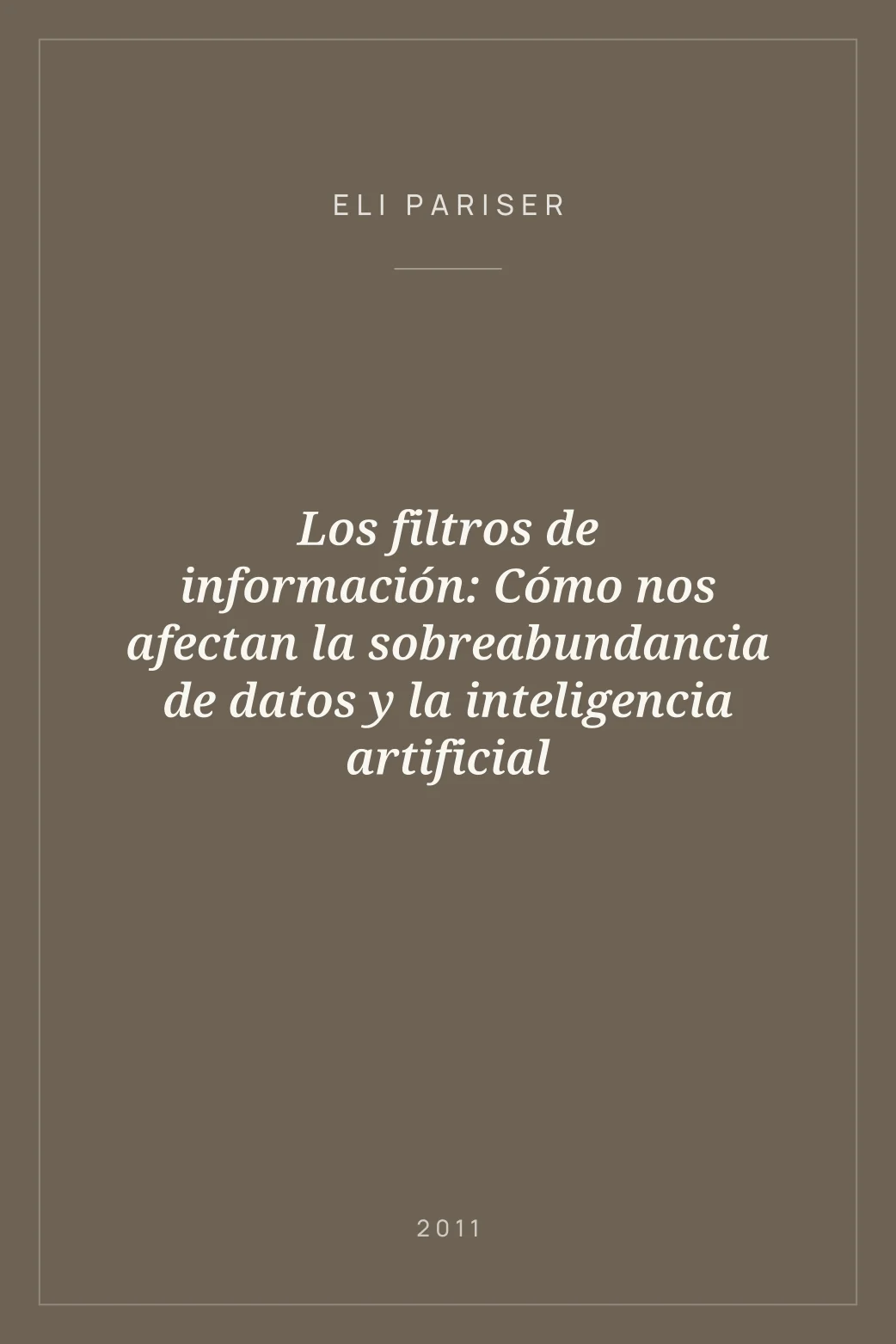 Portada de Los filtros de información: Cómo nos afectan la sobreabundancia de datos y la inteligencia artificial