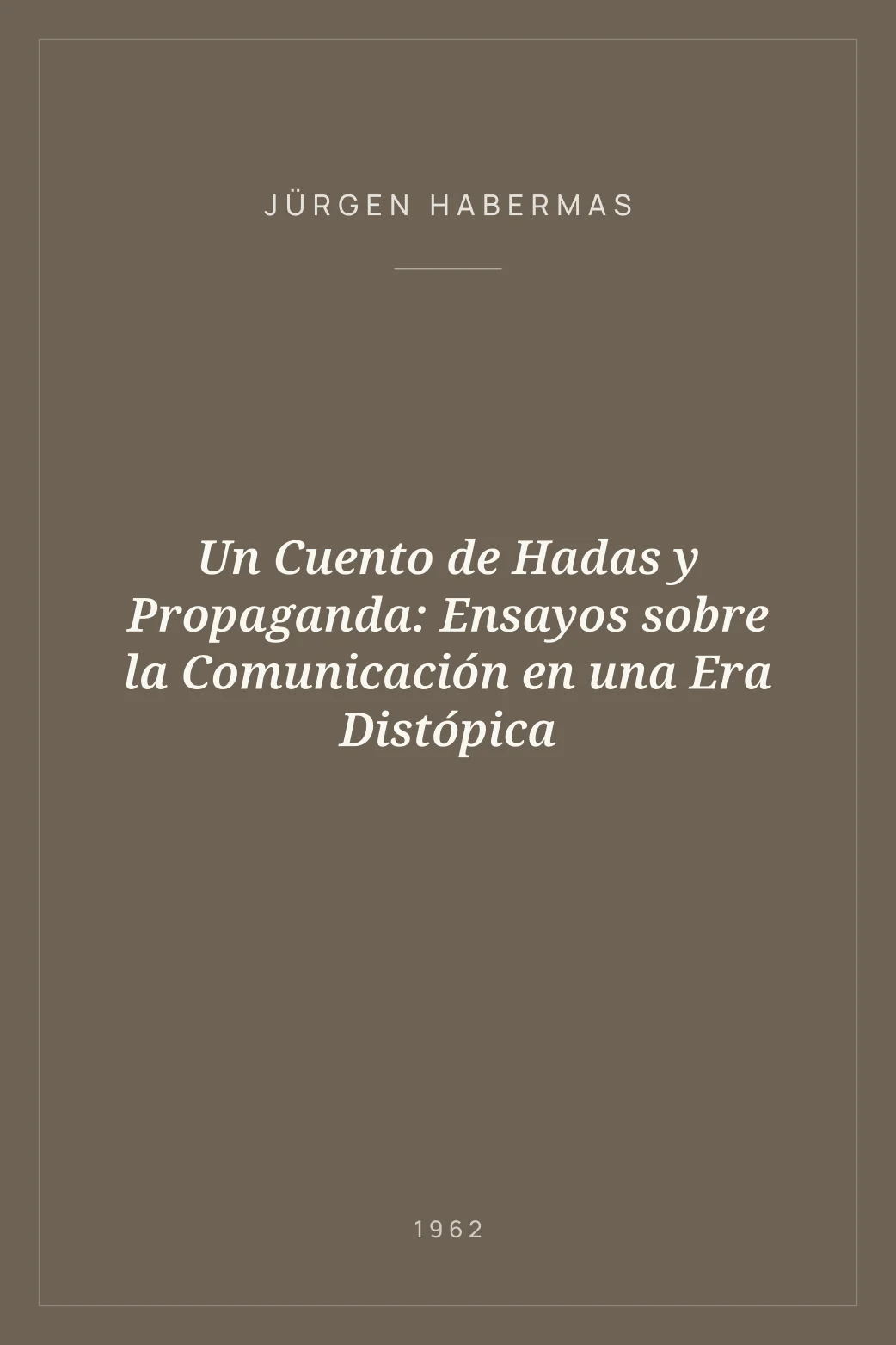 Portada de Un Cuento de Hadas y Propaganda: Ensayos sobre la Comunicación en una Era Distópica