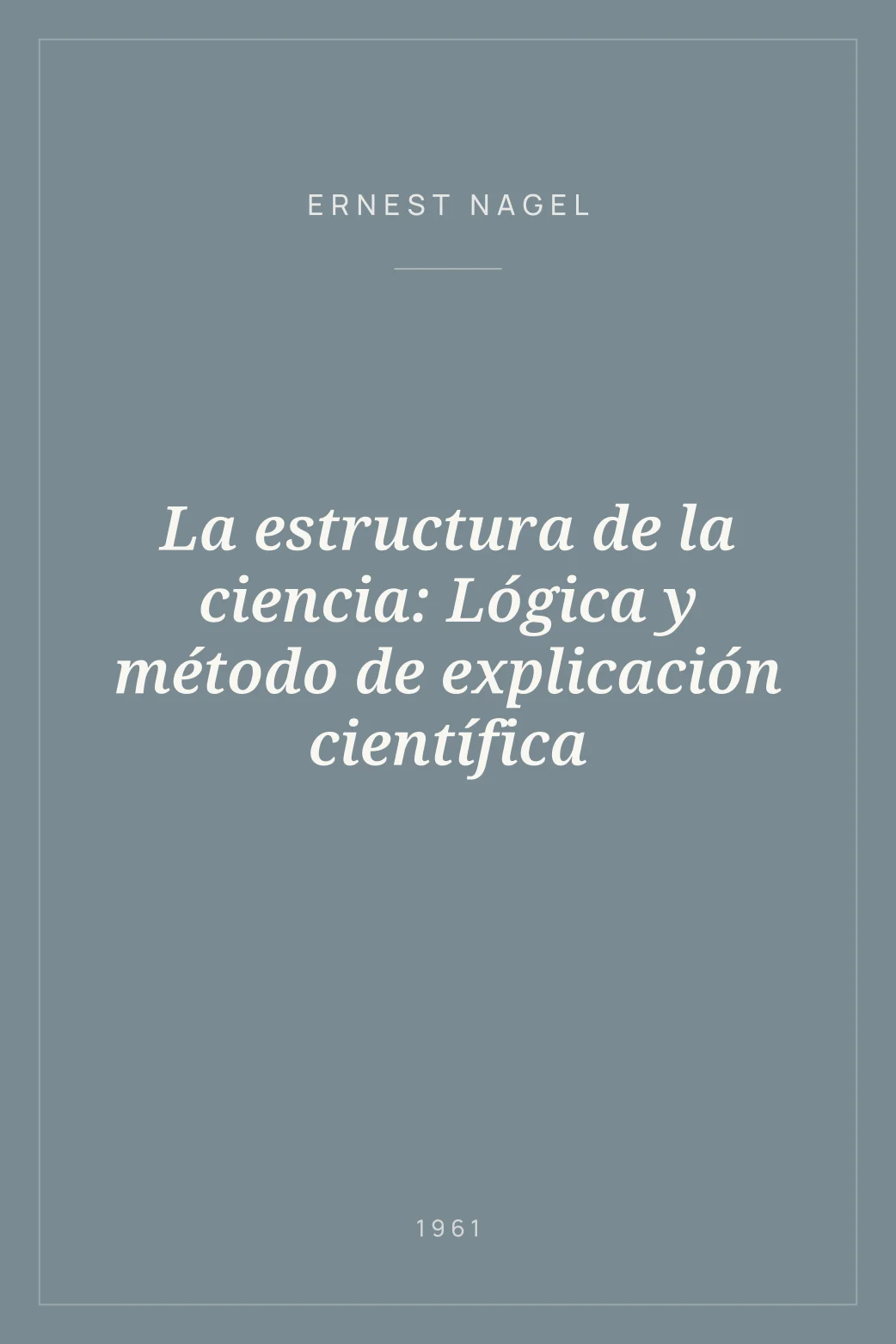 Portada de La estructura de la ciencia: Lógica y método de explicación científica